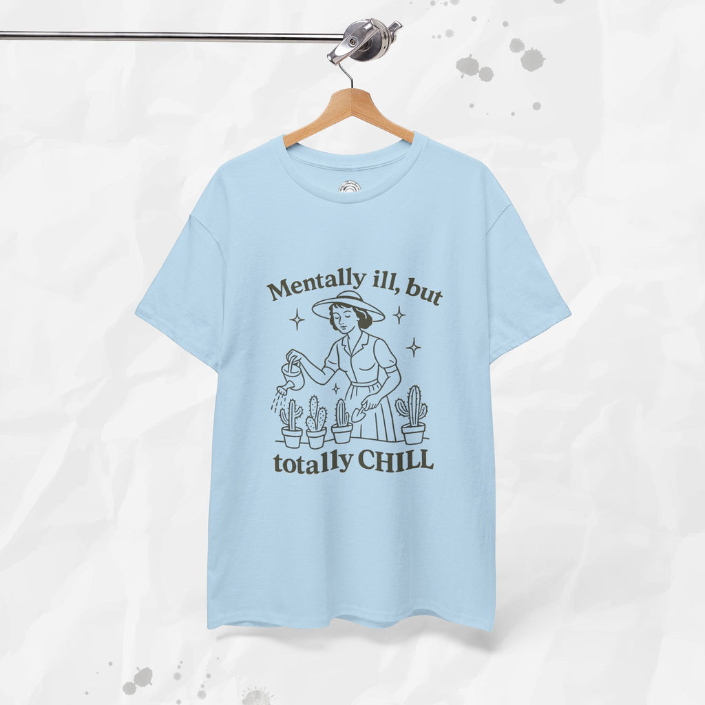 Mentally Ill But Totally Chill - T-Shirt