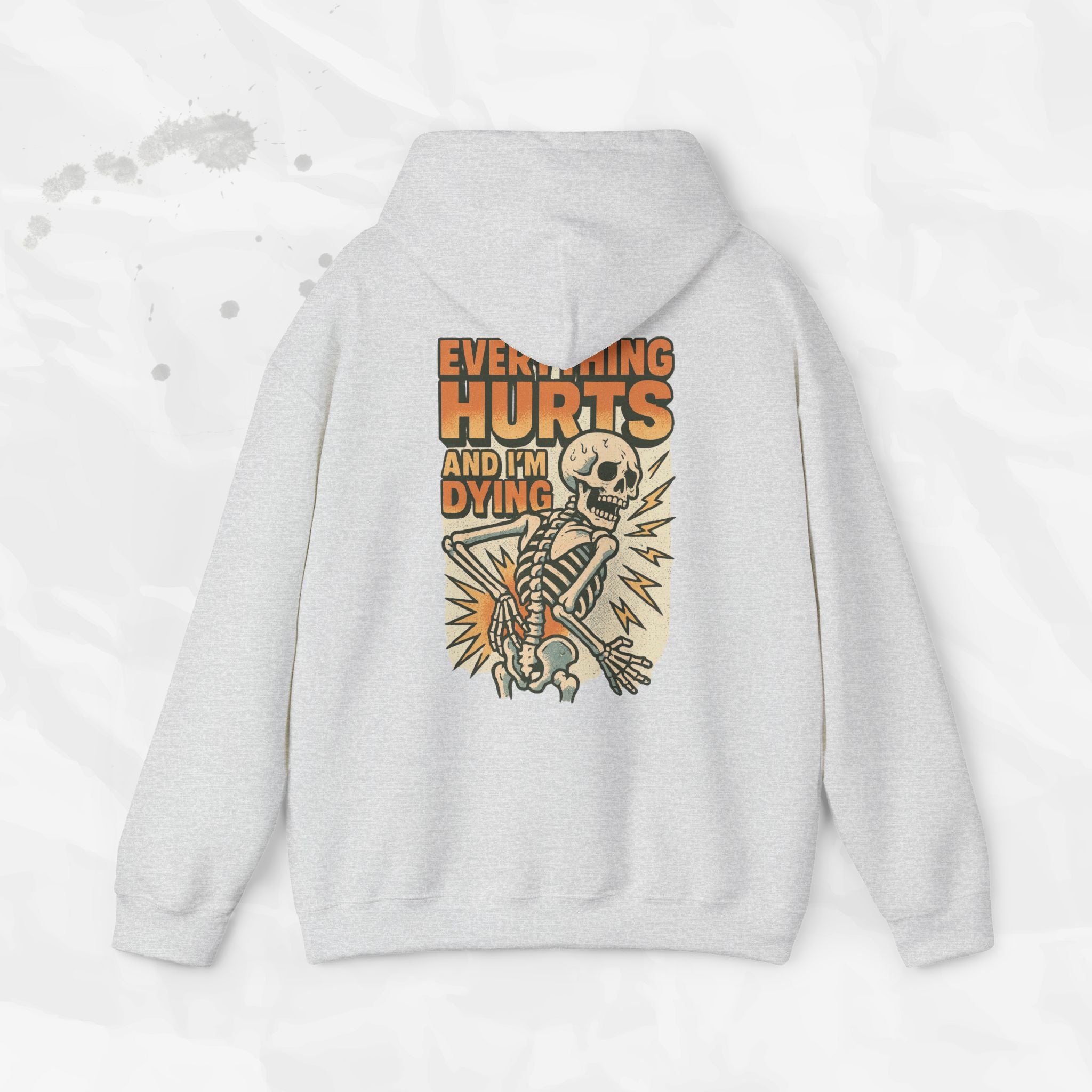 Everything Hurts and I'm Dying - Hoodie