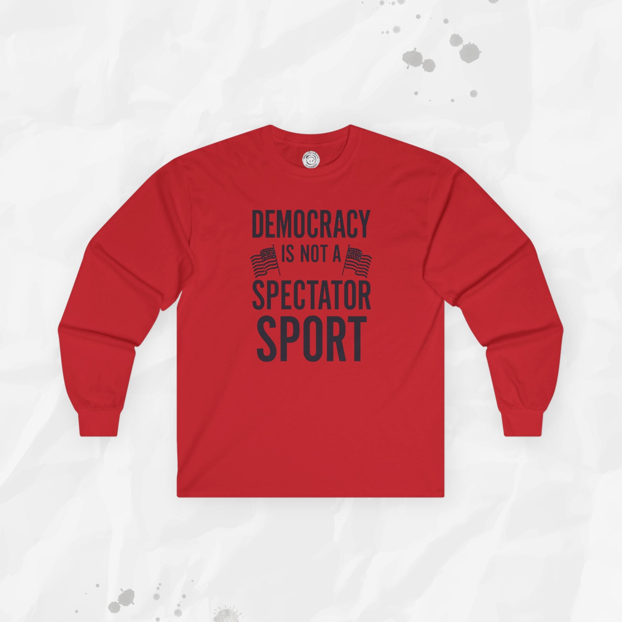 Democracy Is Not a Spectator Sport - Long Sleeve T-Shirt