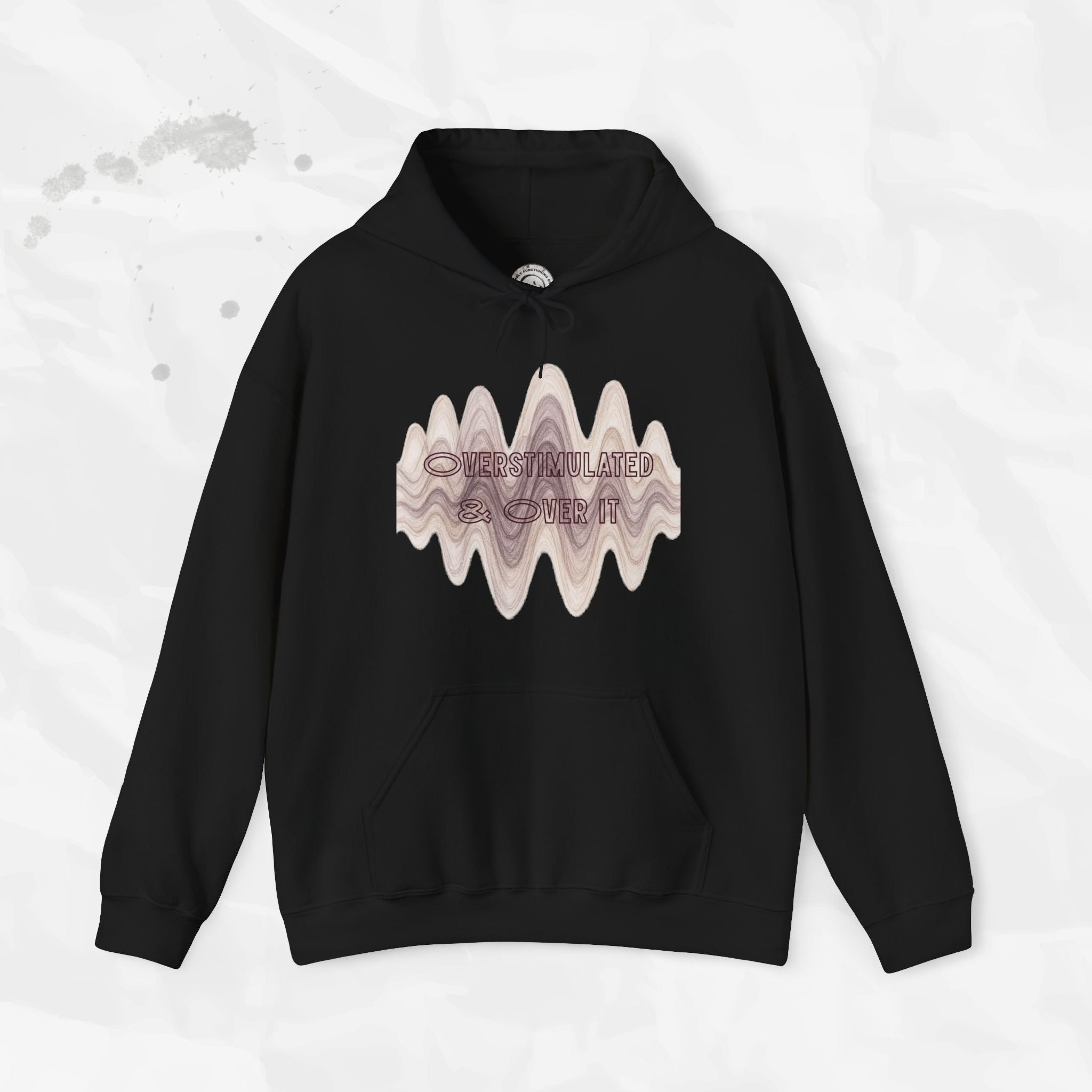 Overstimulated and Over It - Hoodie