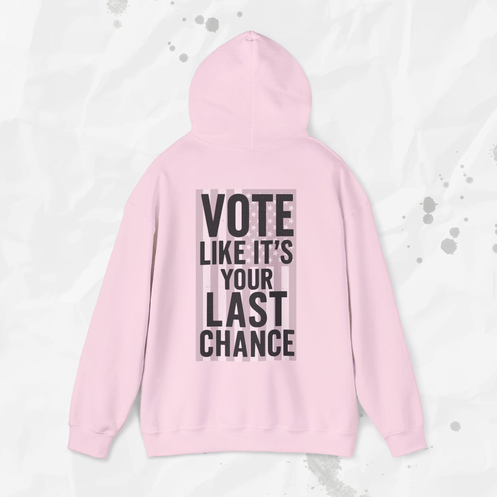 Vote Like It's Your Last Chance - Hoodie