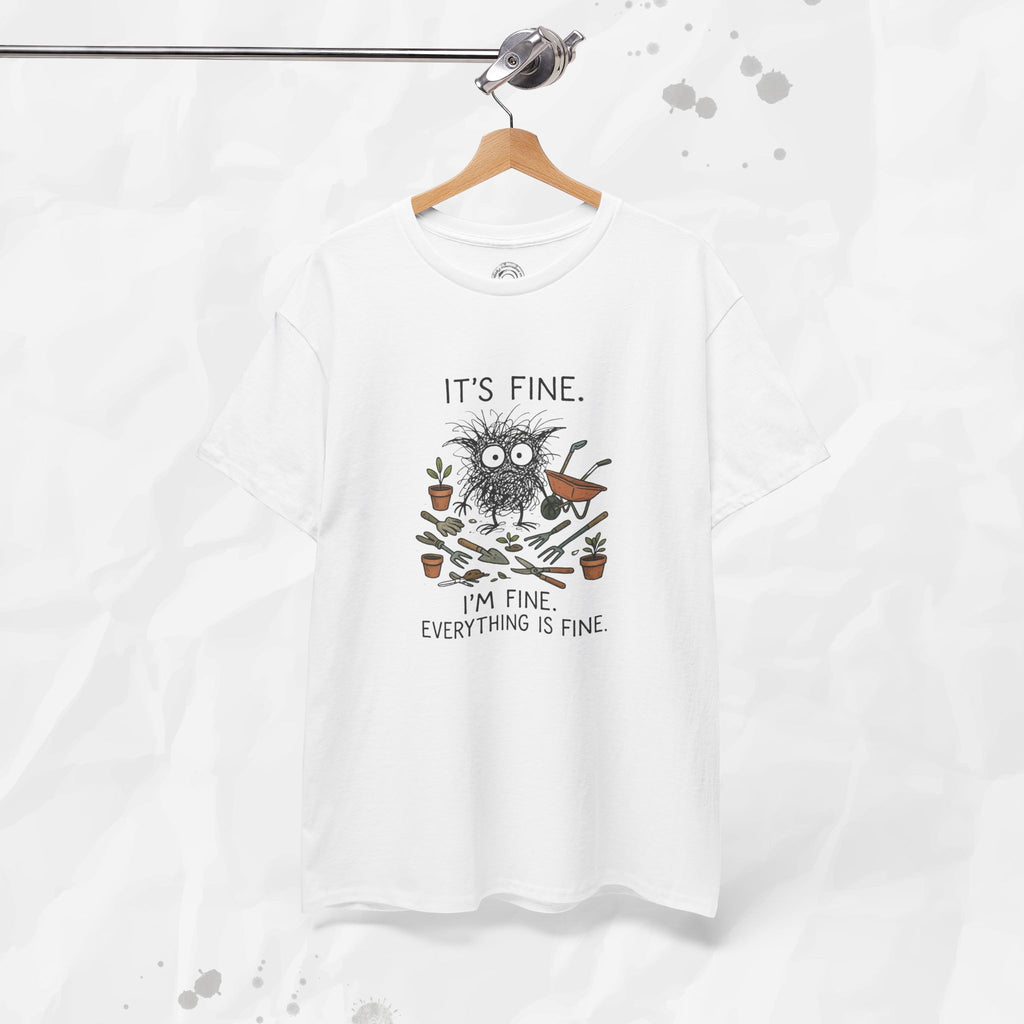 It's Fine. I'm Fine. Everything is Fine. - T-Shirt