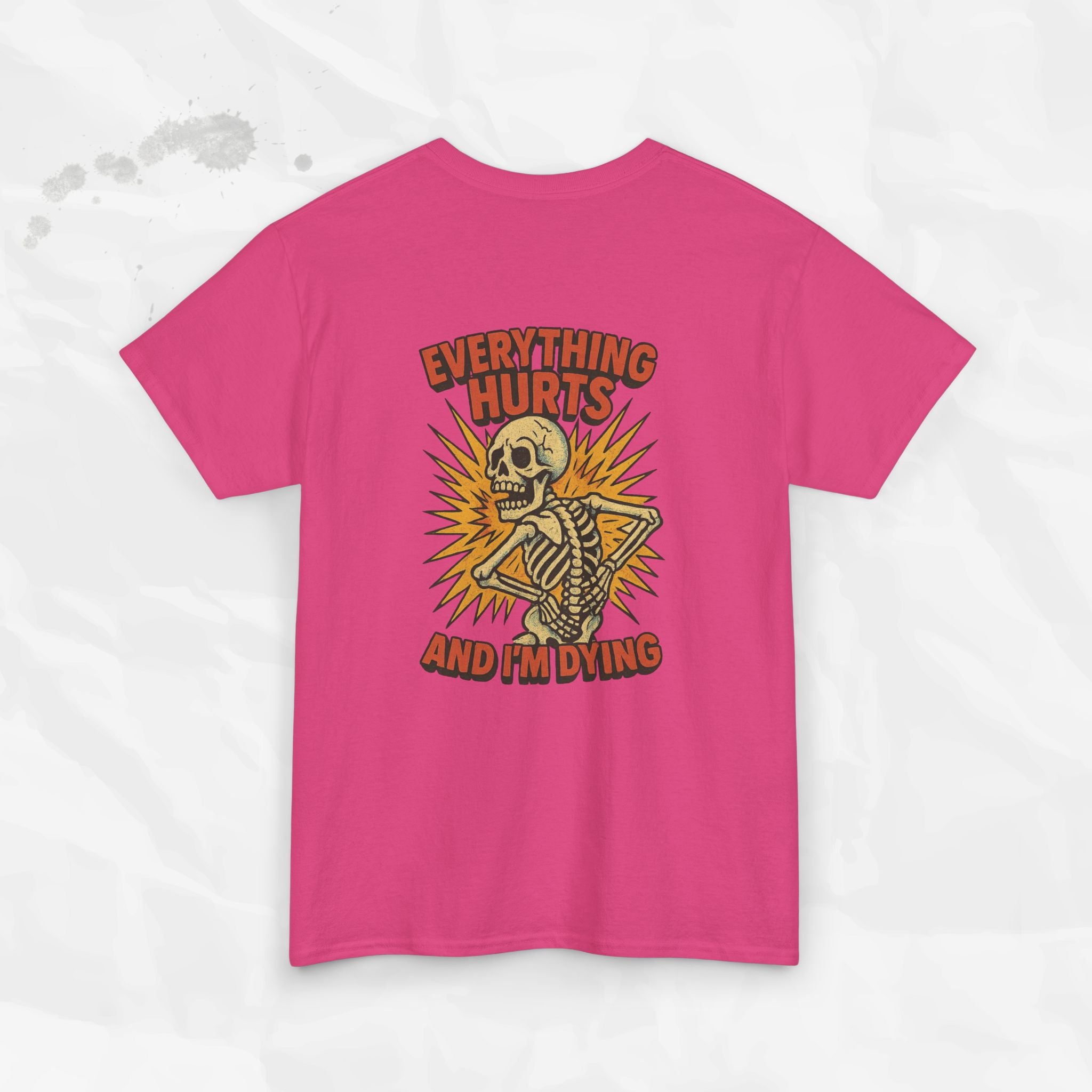 Everything Hurts and I'm Dying - T-Shirt