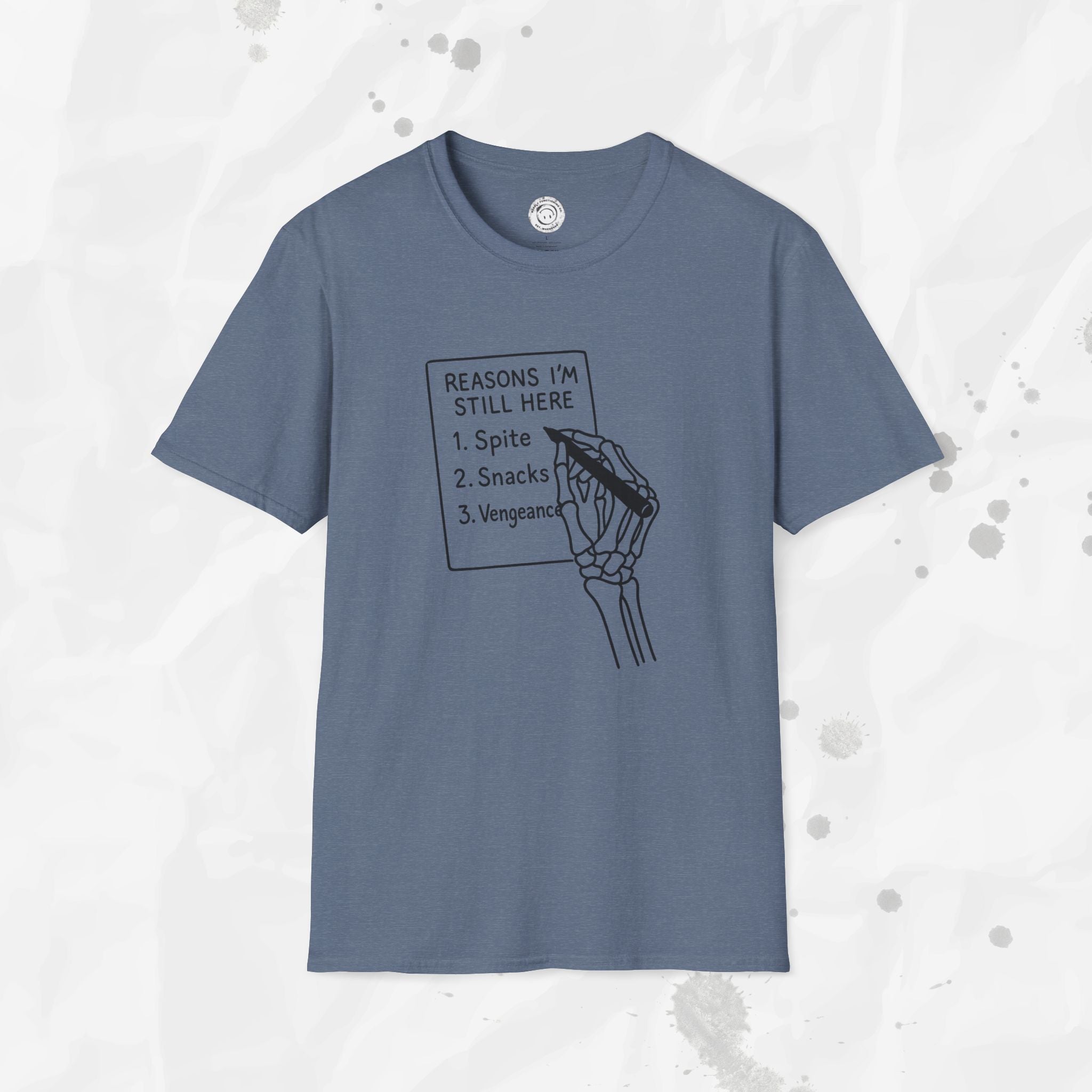 Reasons I'm Still Here - T-Shirt