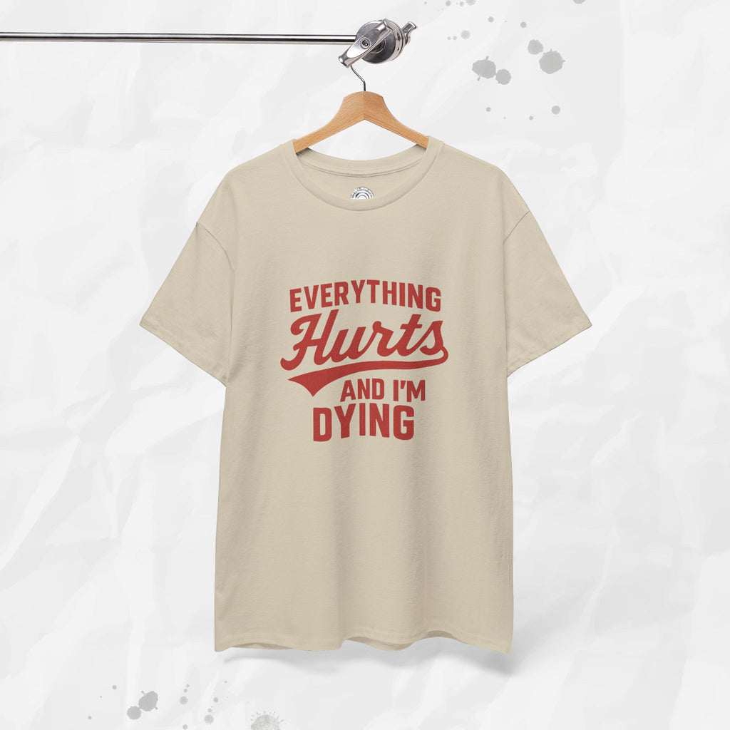 Everything Hurts And I'm Dying - T-Shirt