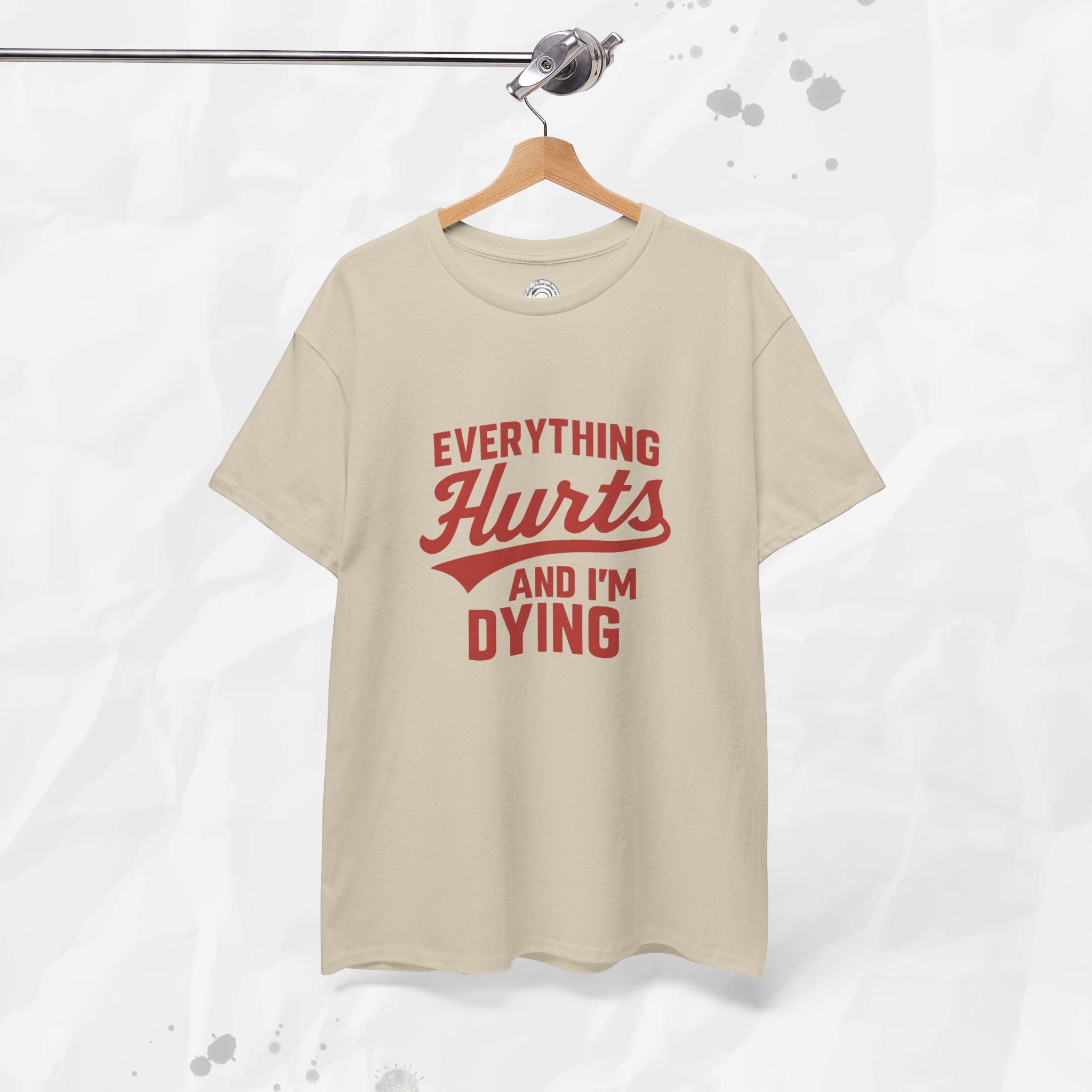 Everything Hurts And I'm Dying - T-Shirt
