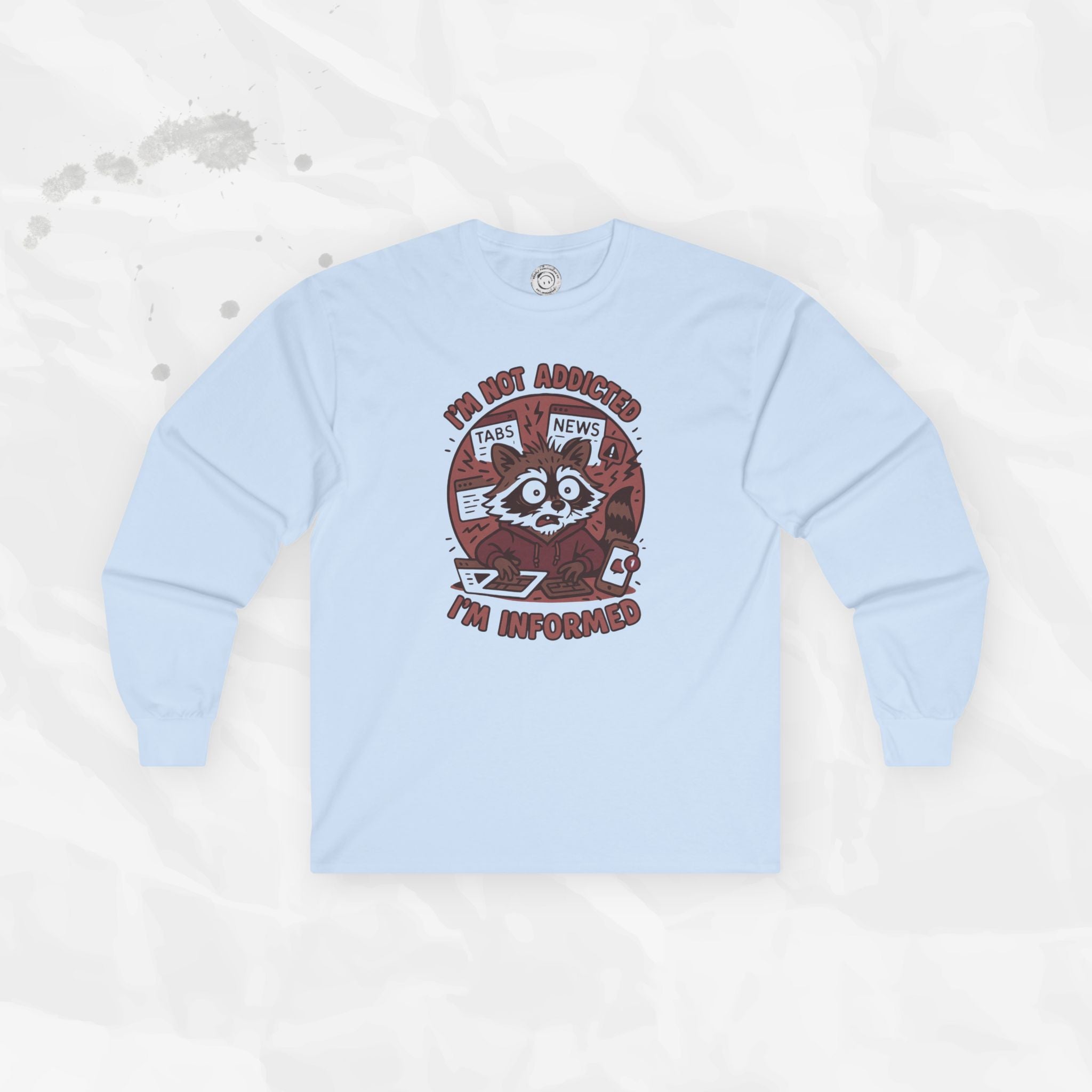 I'm Not Addicted I'm Informed - Long Sleeve T-Shirt