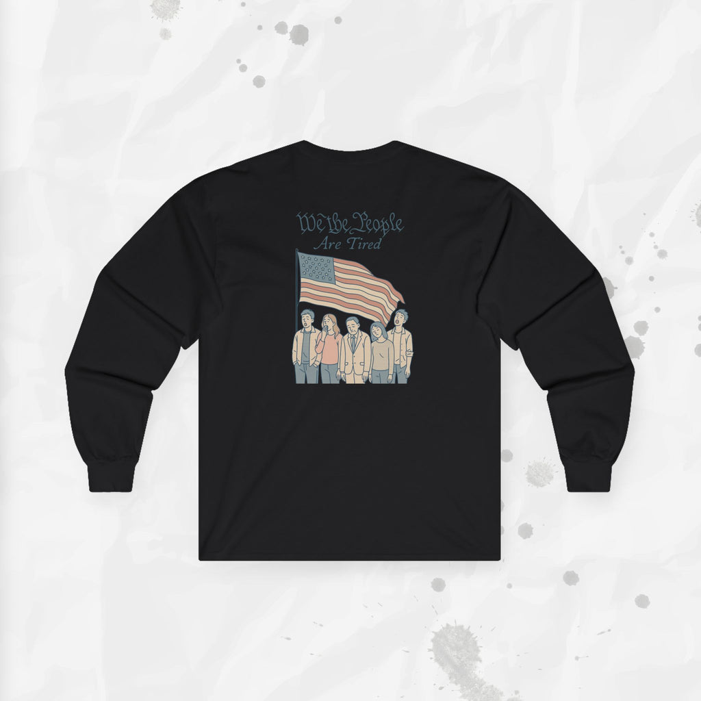 We the People Are Tired - Long Sleeve T-Shirt
