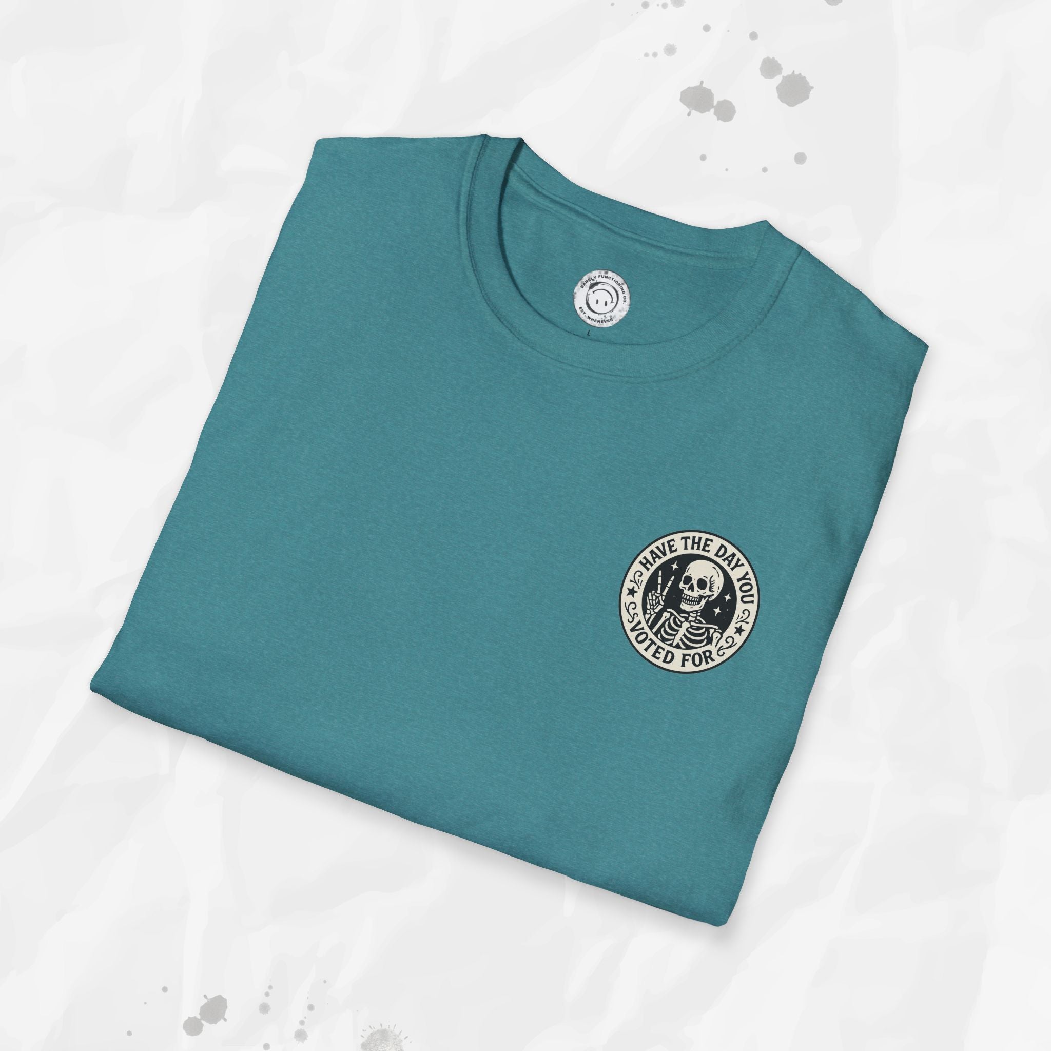 Have the Day You Voted For - T-Shirt