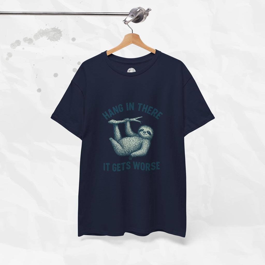 Hang In There, It Gets Worse - T-Shirt