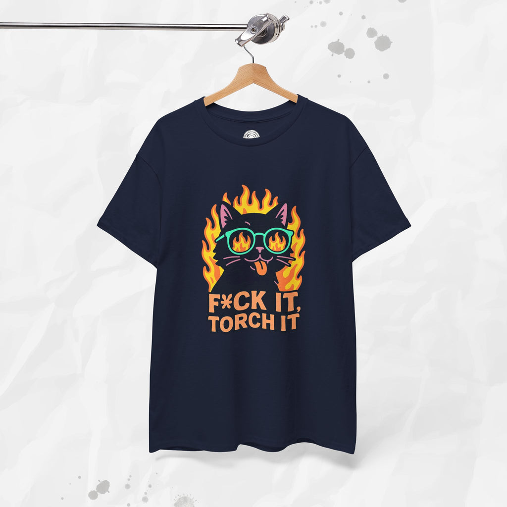 F*ck It, Torch It – T-Shirt