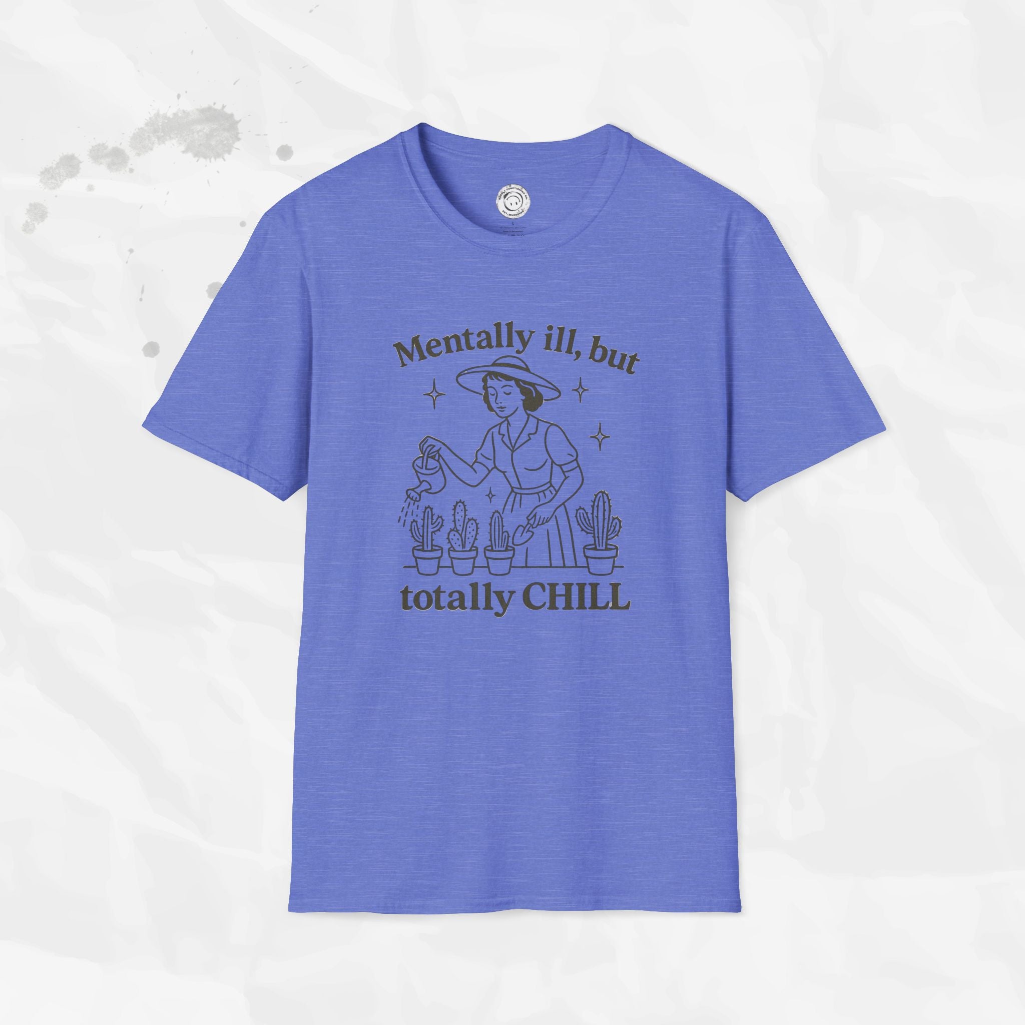 Mentally Ill But Totally Chill - T-Shirt