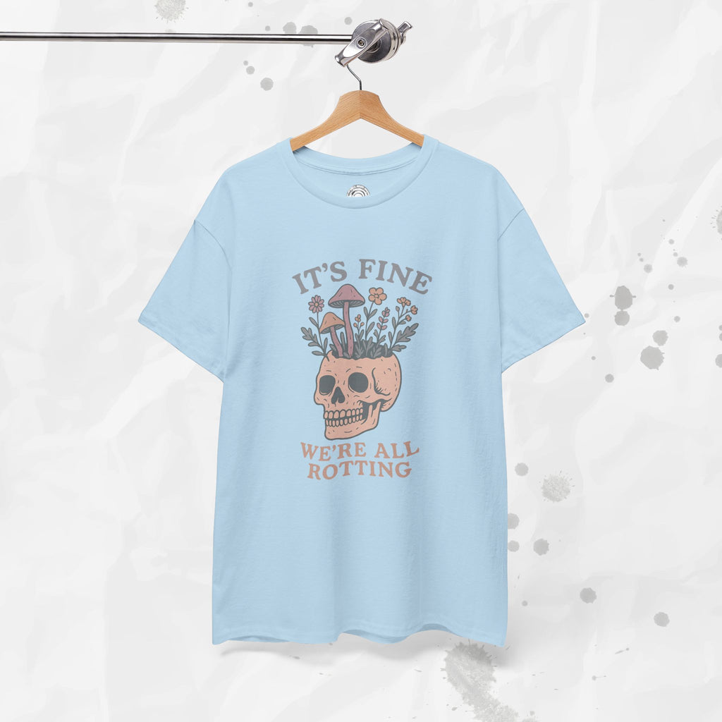 It's Fine, We're All Rotting - T-Shirt