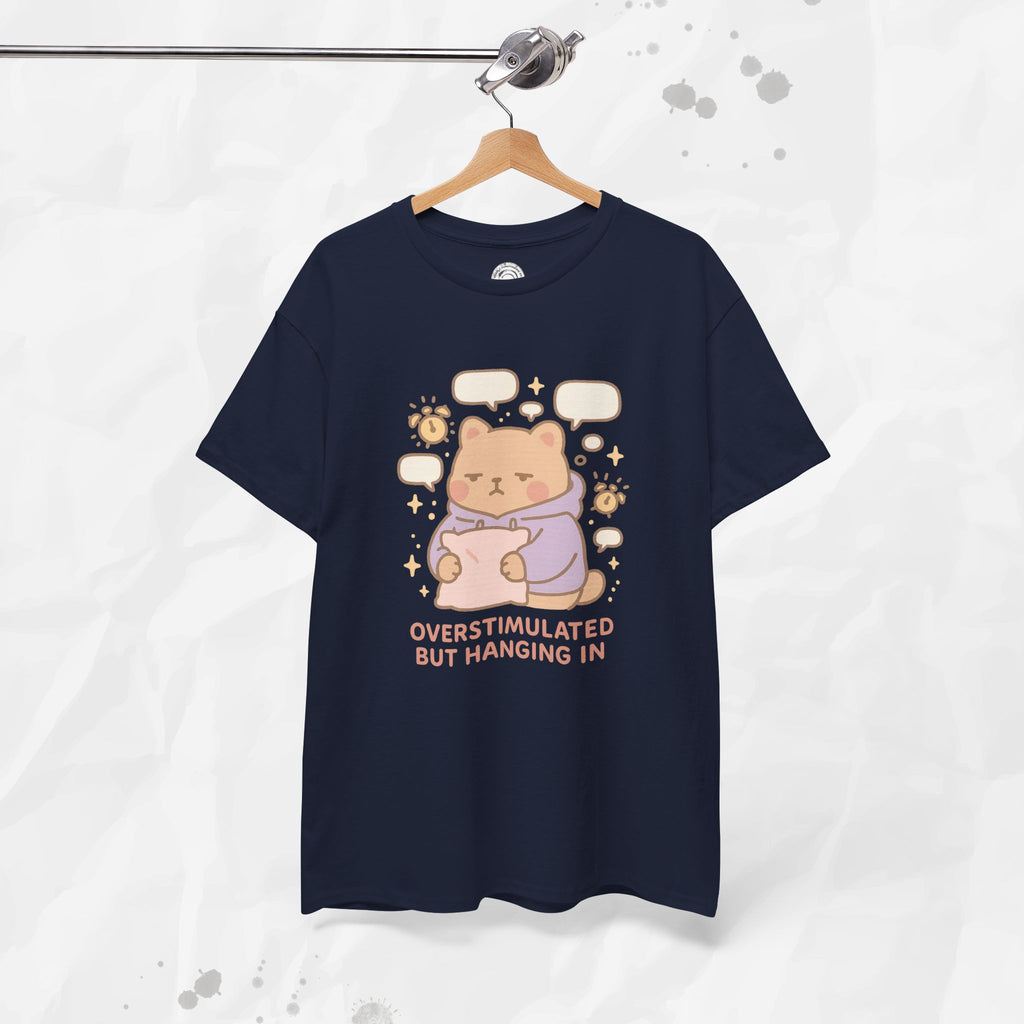 Overstimulated but Hanging In - T-Shirt