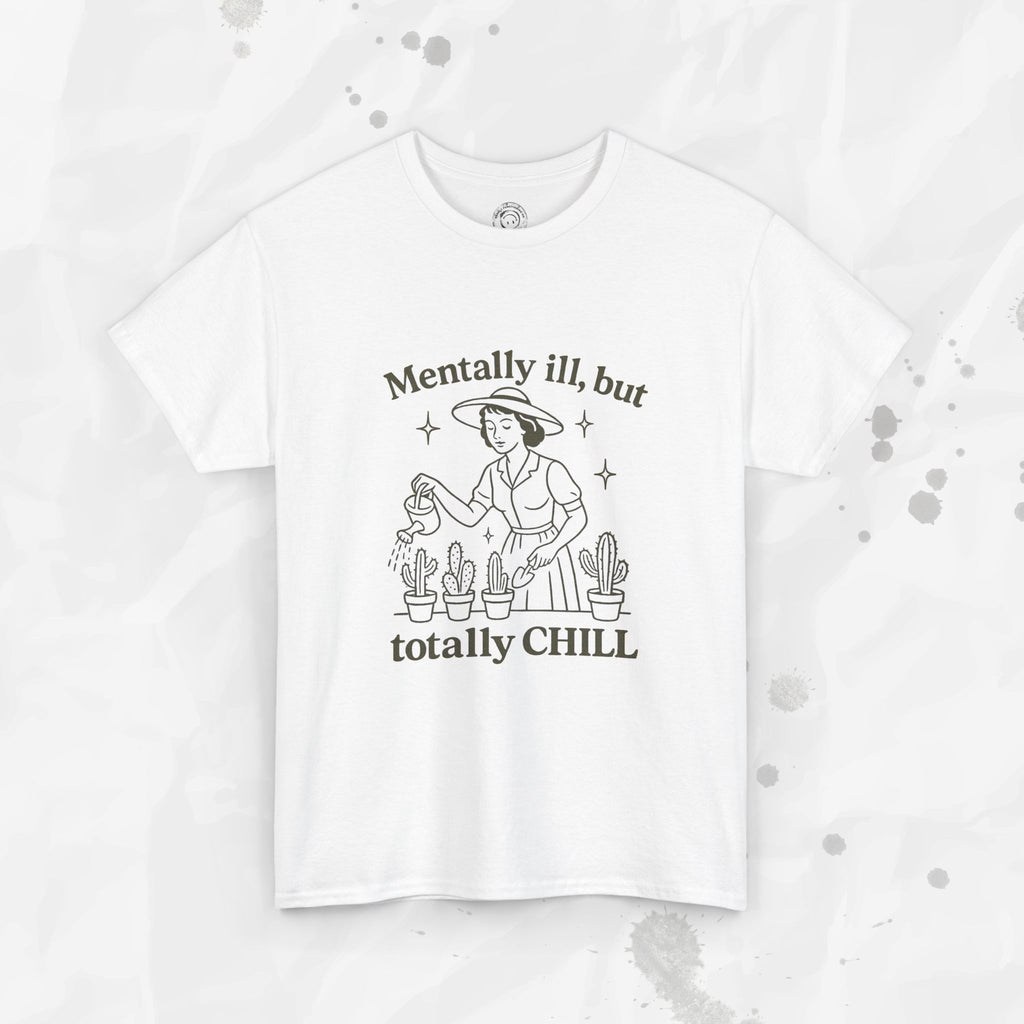 Mentally Ill But Totally Chill - T-Shirt