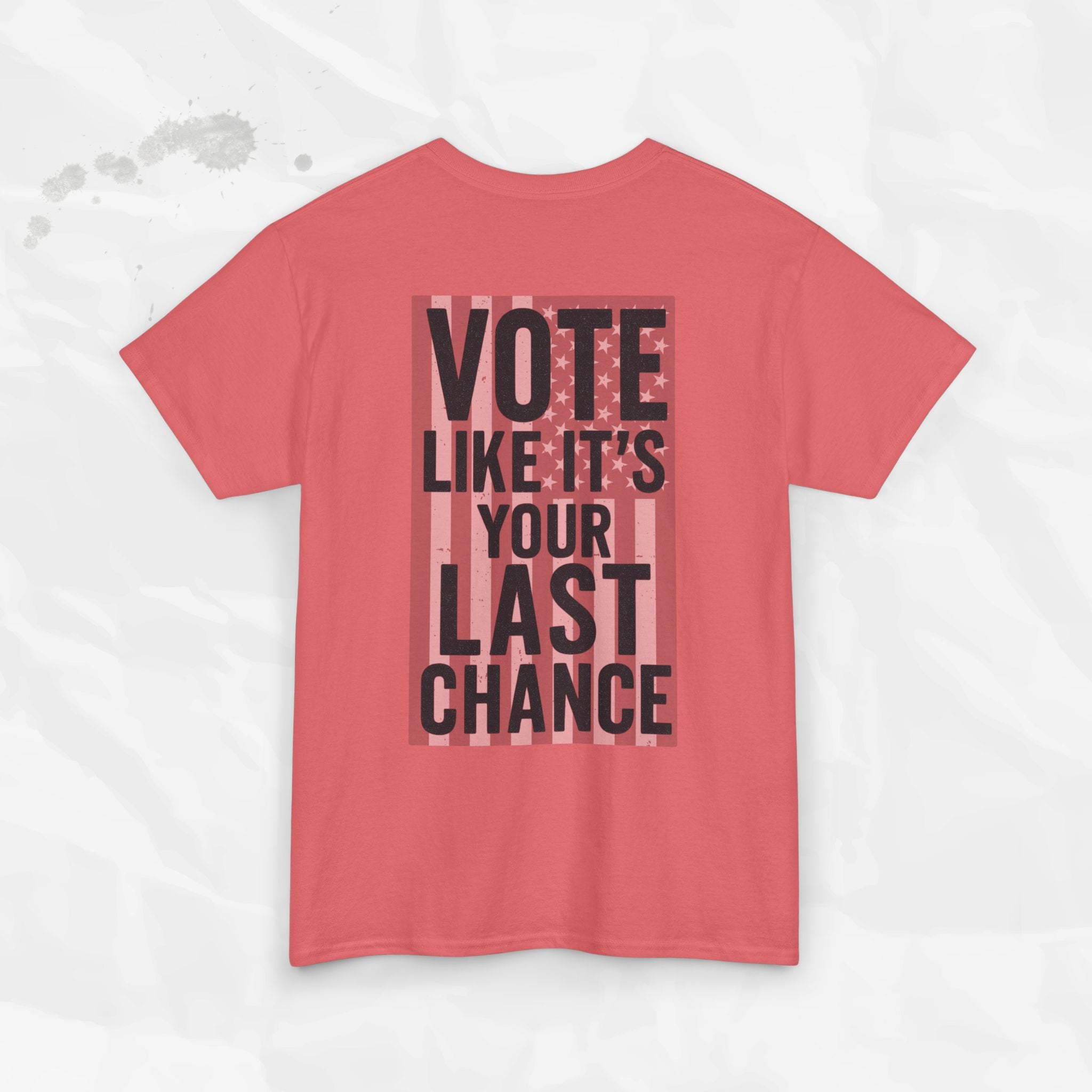 Vote Like It's Your Last Chance - T-Shirt