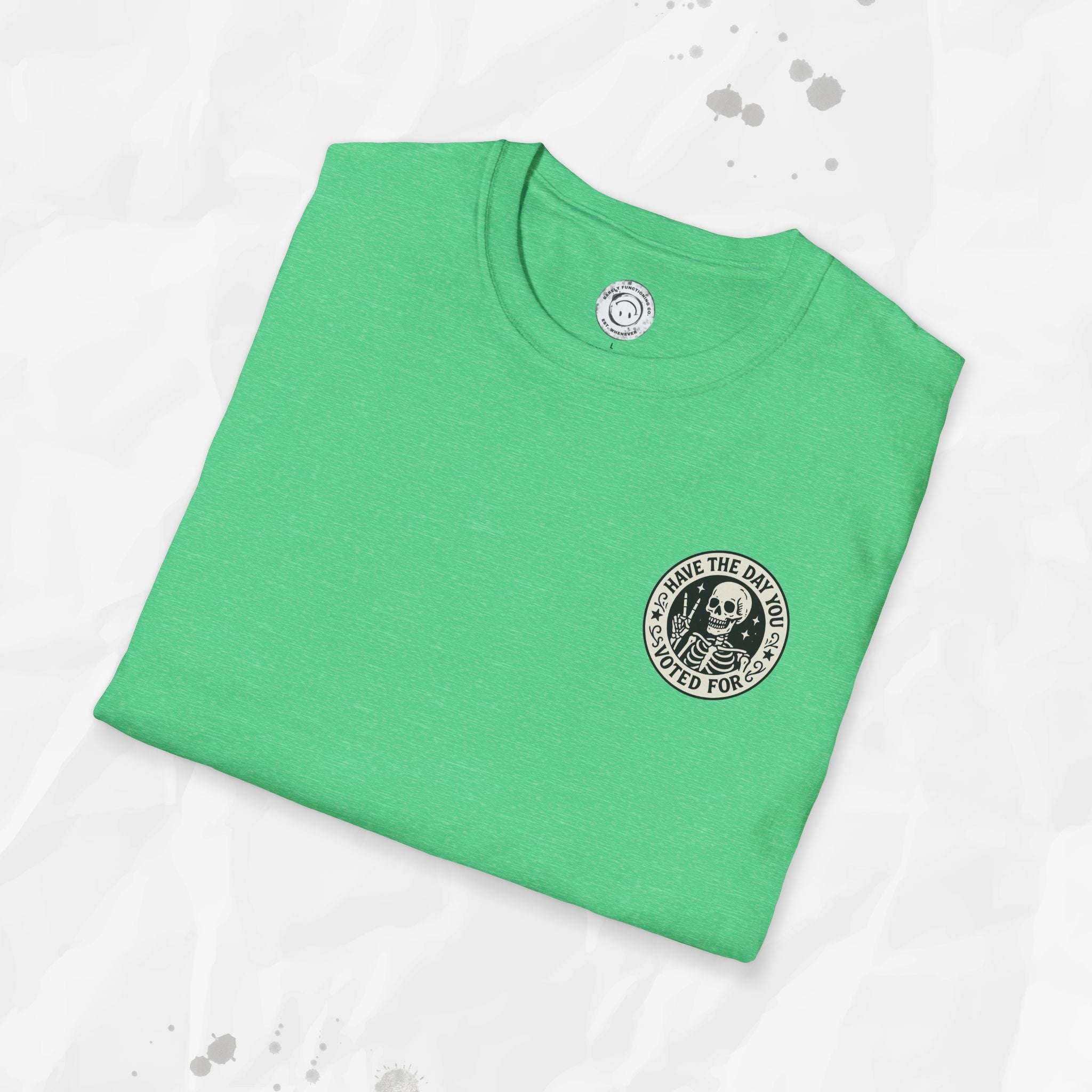 Have the Day You Voted For - T-Shirt
