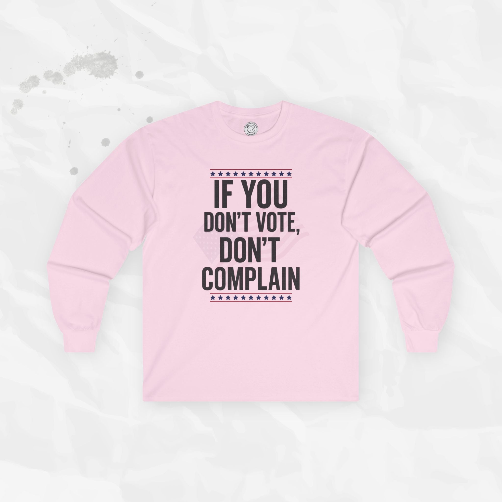 If You Don't Vote, Don't Complain - Long Sleeve T-Shirt