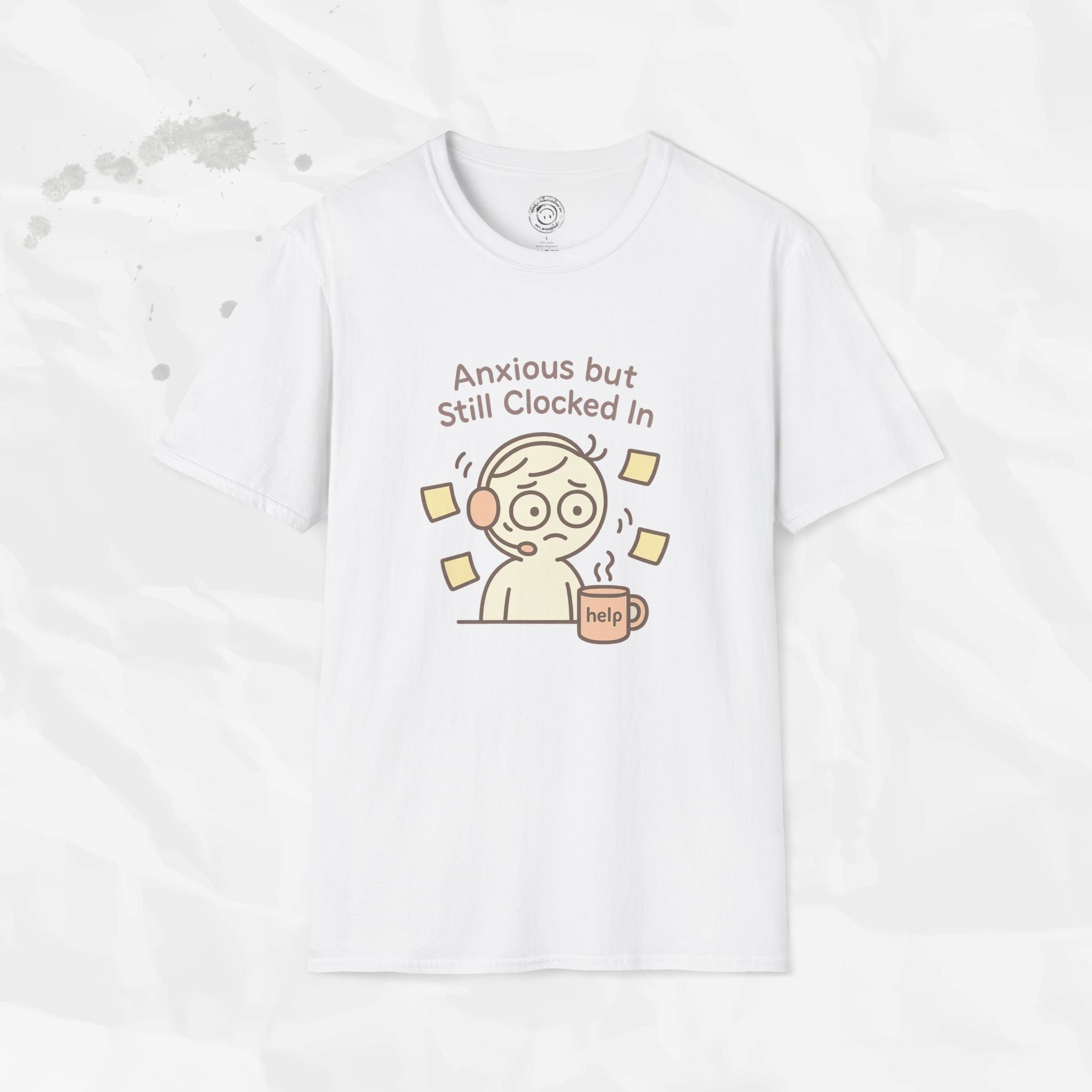 Anxious but Still Clocked In - T-Shirt