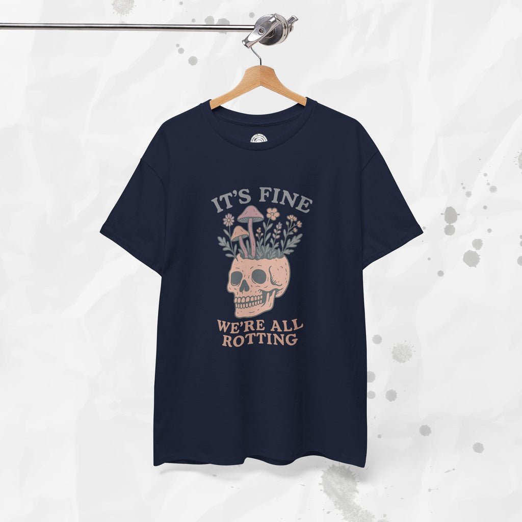 It's Fine, We're All Rotting - T-Shirt