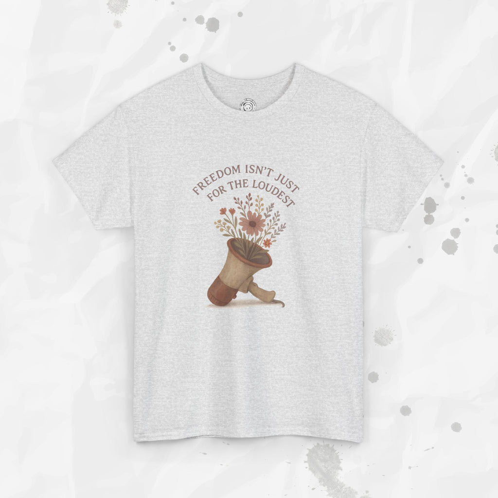 Freedom Isn't Just for the Loudest - T-Shirt