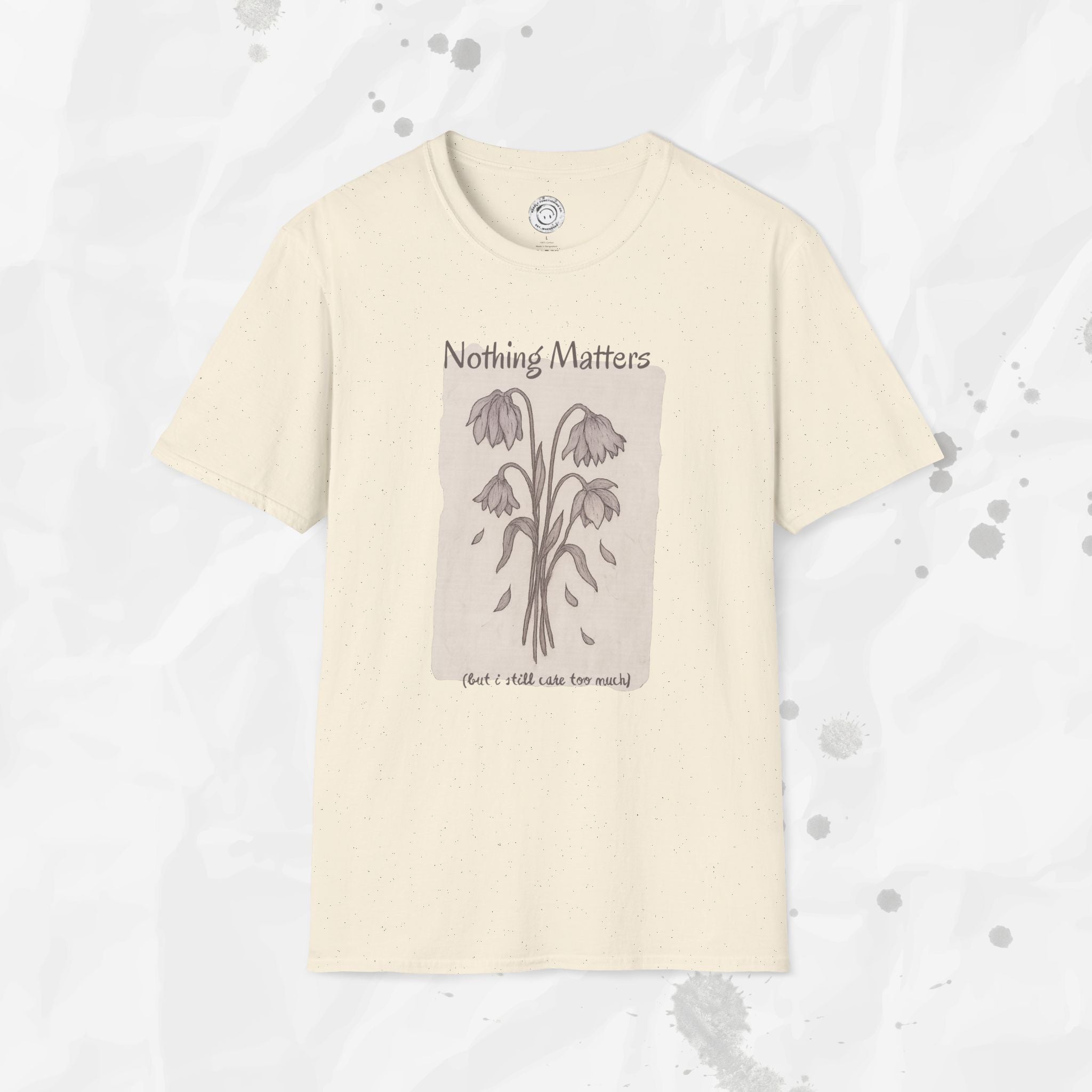 Nothing Matters (But I Still Care Too Much) - T-Shirt