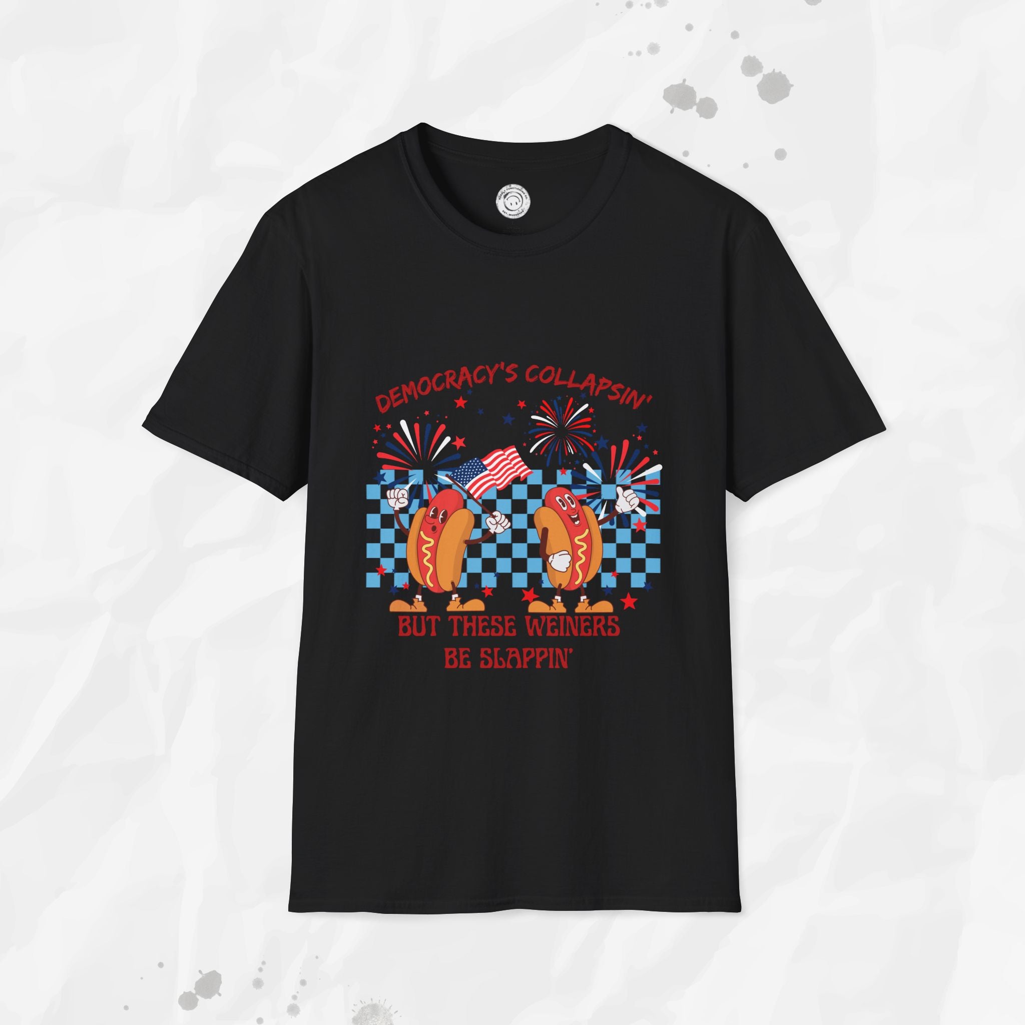 Democracy's Collapsin' But These Weiners Be Slappin' - T-Shirt