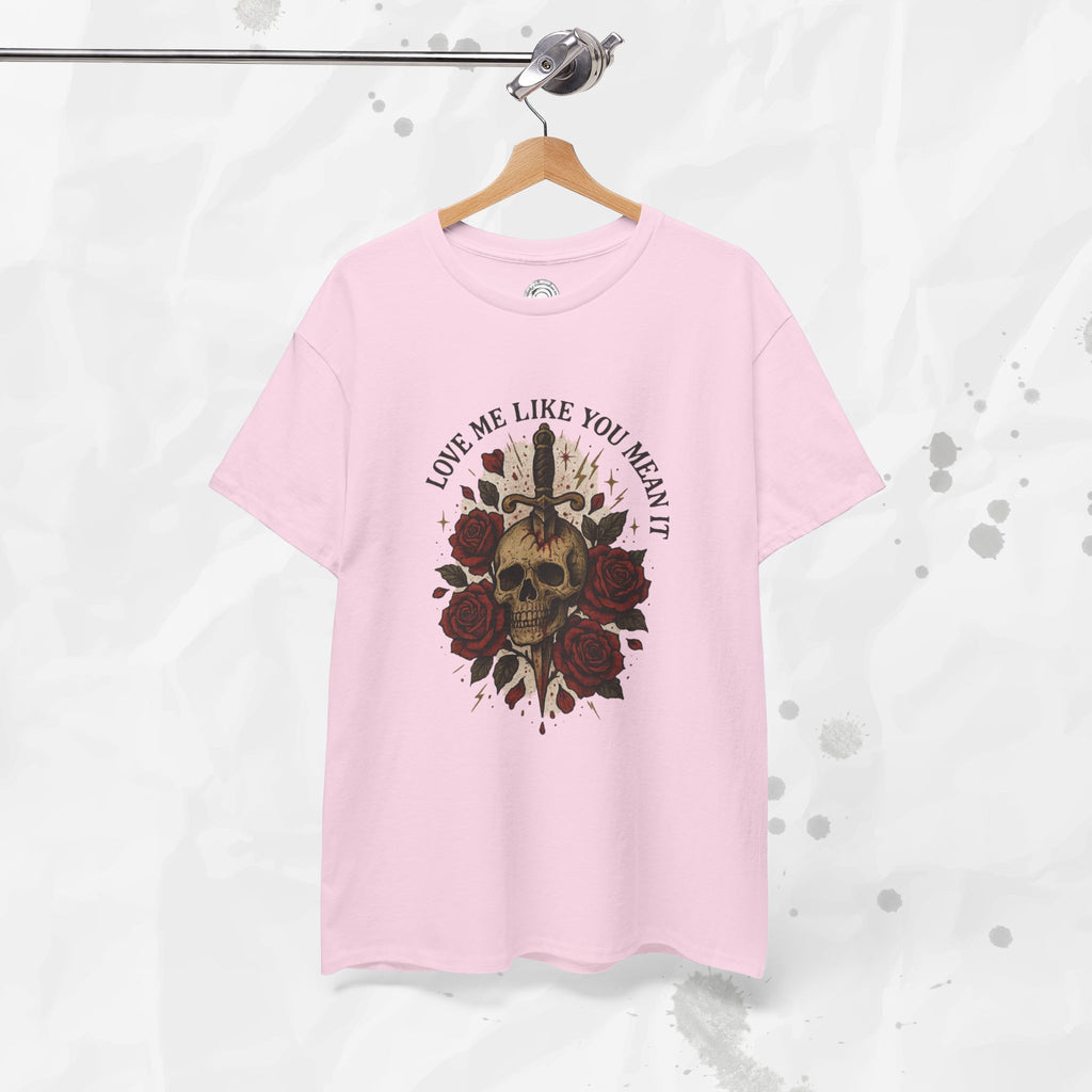 Love Me Like You Mean It - T-Shirt