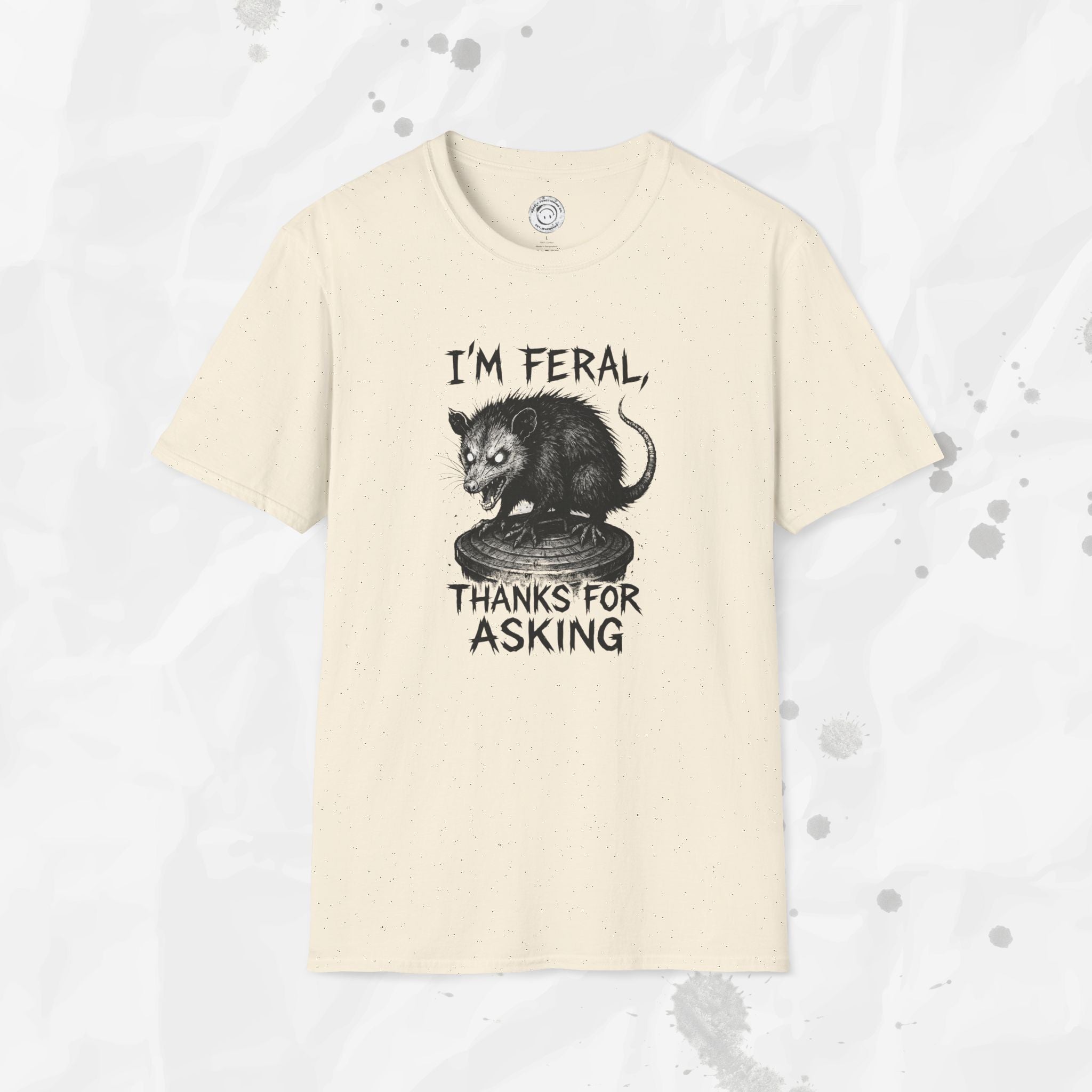 I'm Feral, Thanks for Asking - T-Shirt