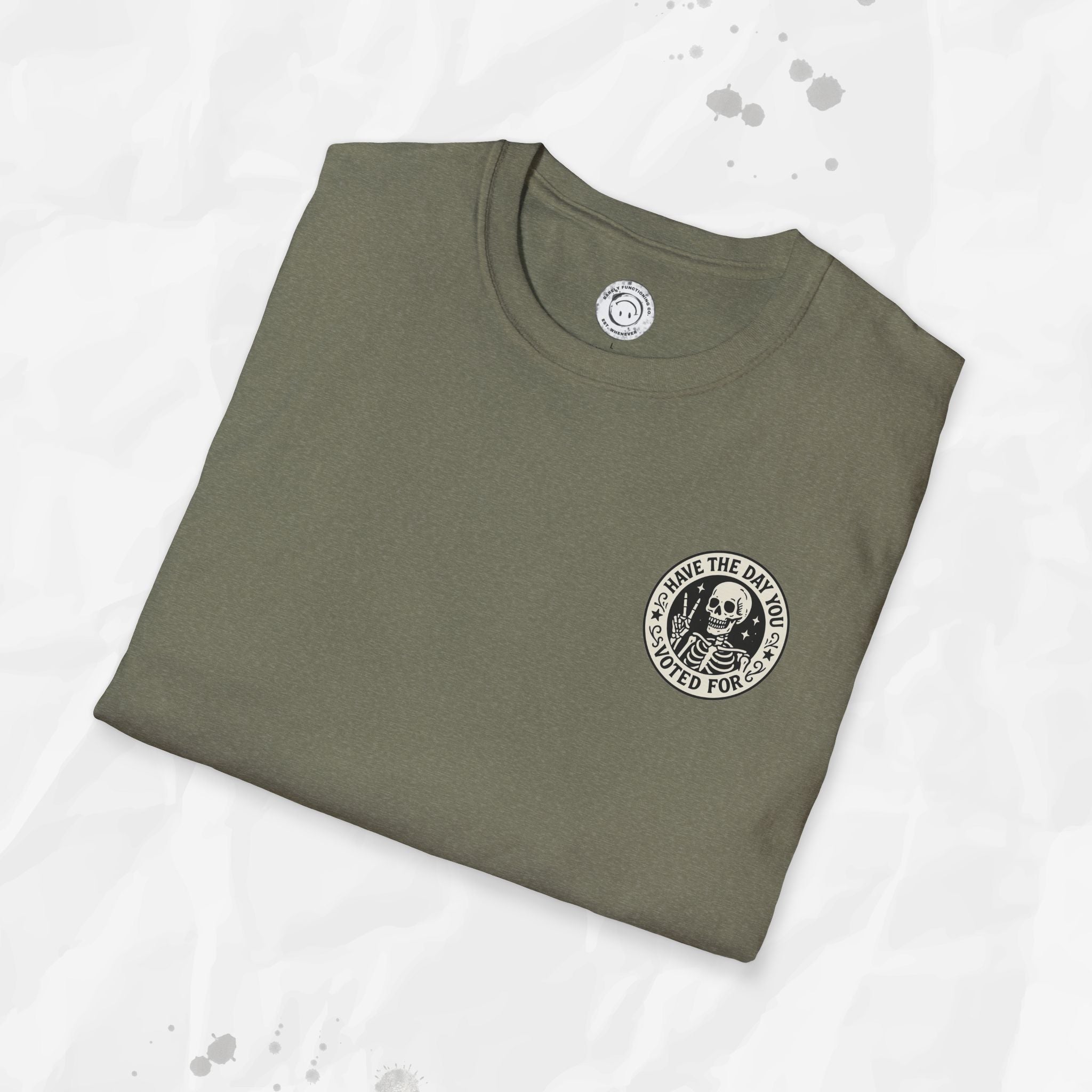 Have the Day You Voted For - T-Shirt