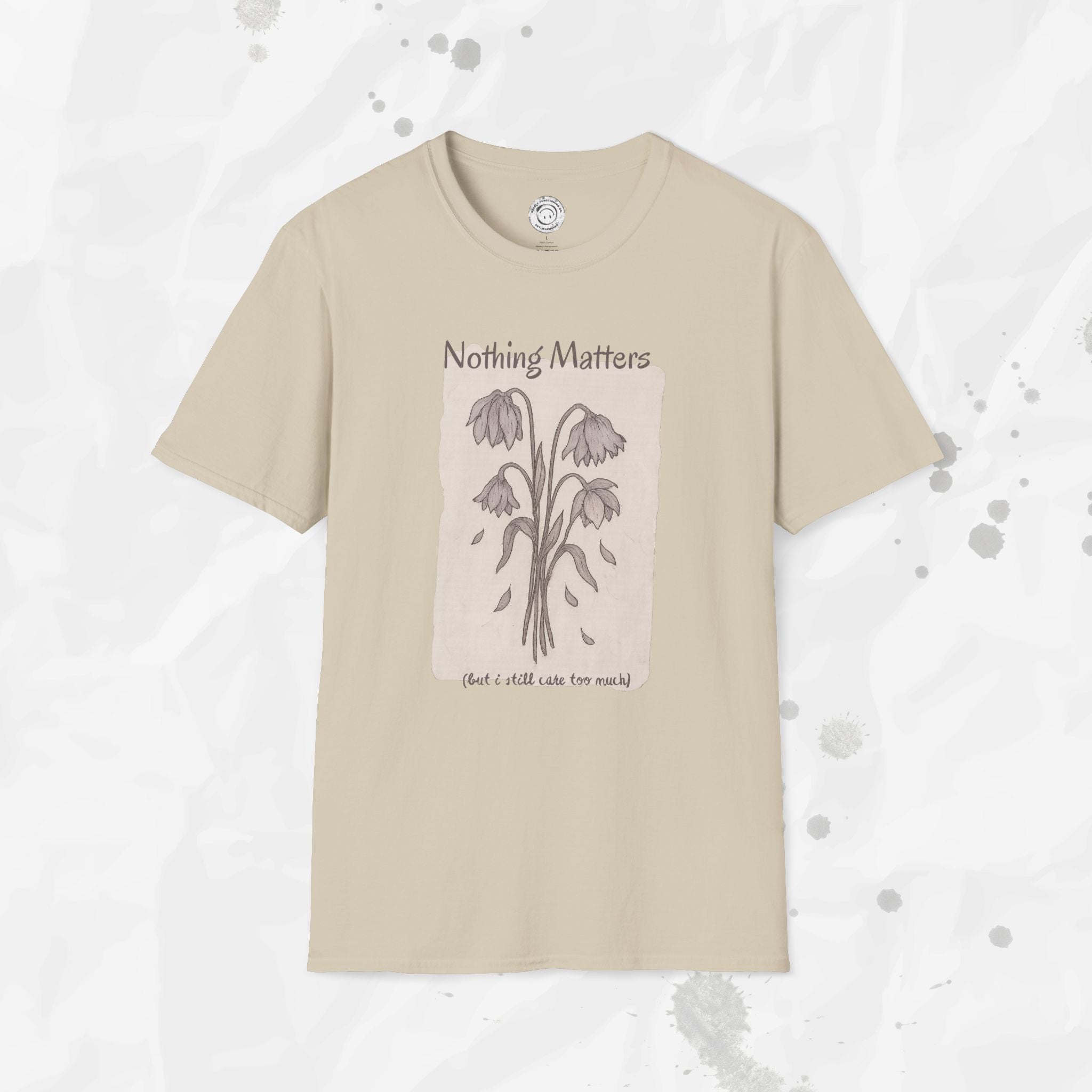 Nothing Matters (But I Still Care Too Much) - T-Shirt