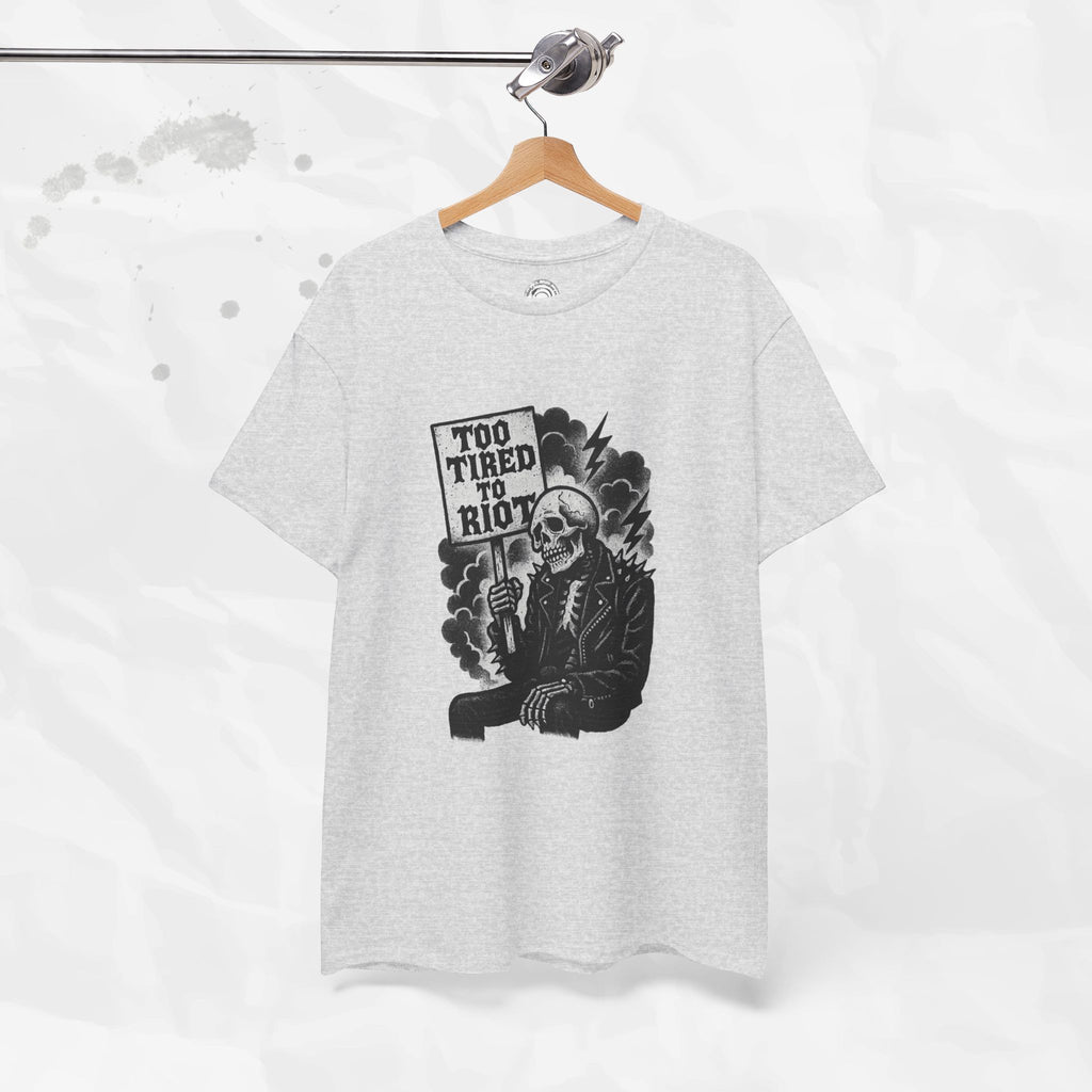 Too Tired to Riot - T-Shirt