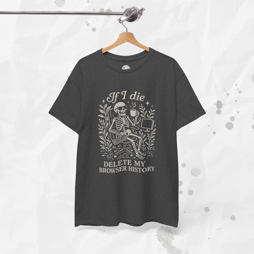 If I Die Delete My Browser History - T-Shirt