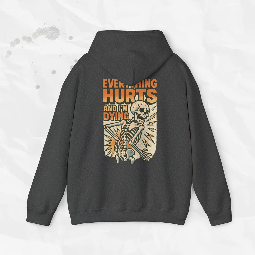 Everything Hurts and I'm Dying - Hoodie