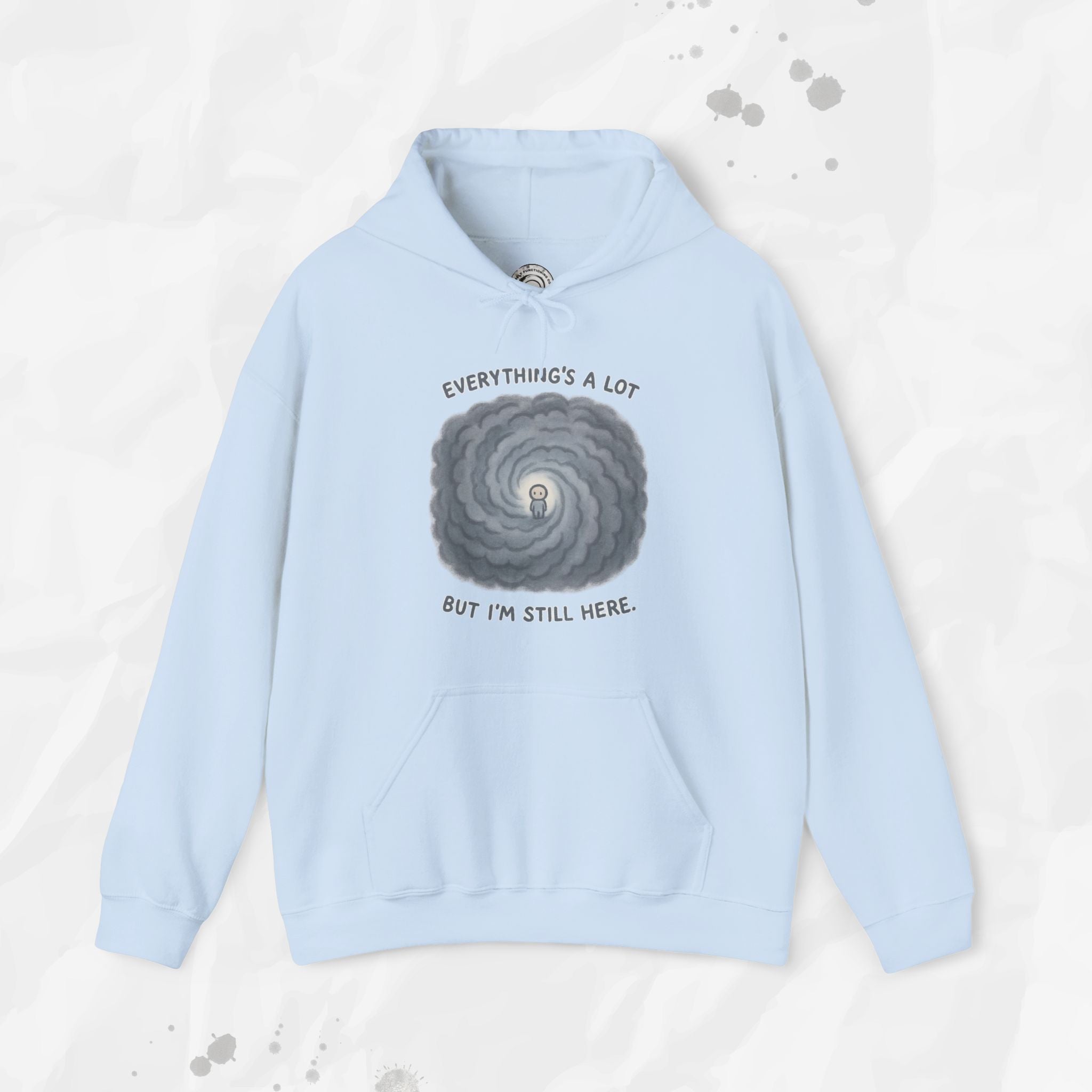 Everything's a Lot But I'm Still Here - Hoodie