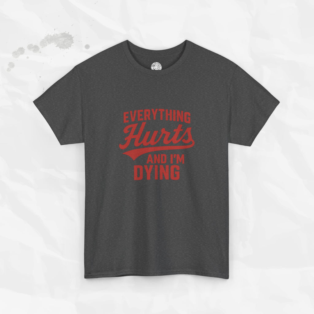 Everything Hurts And I'm Dying - T-Shirt
