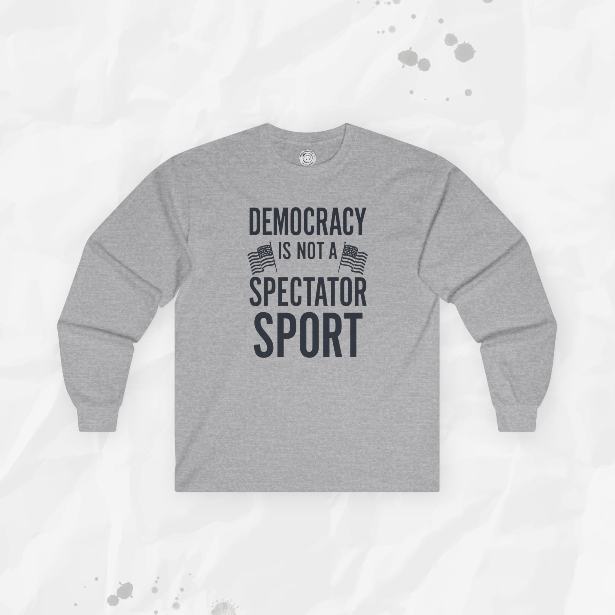 Democracy Is Not a Spectator Sport - Long Sleeve T-Shirt