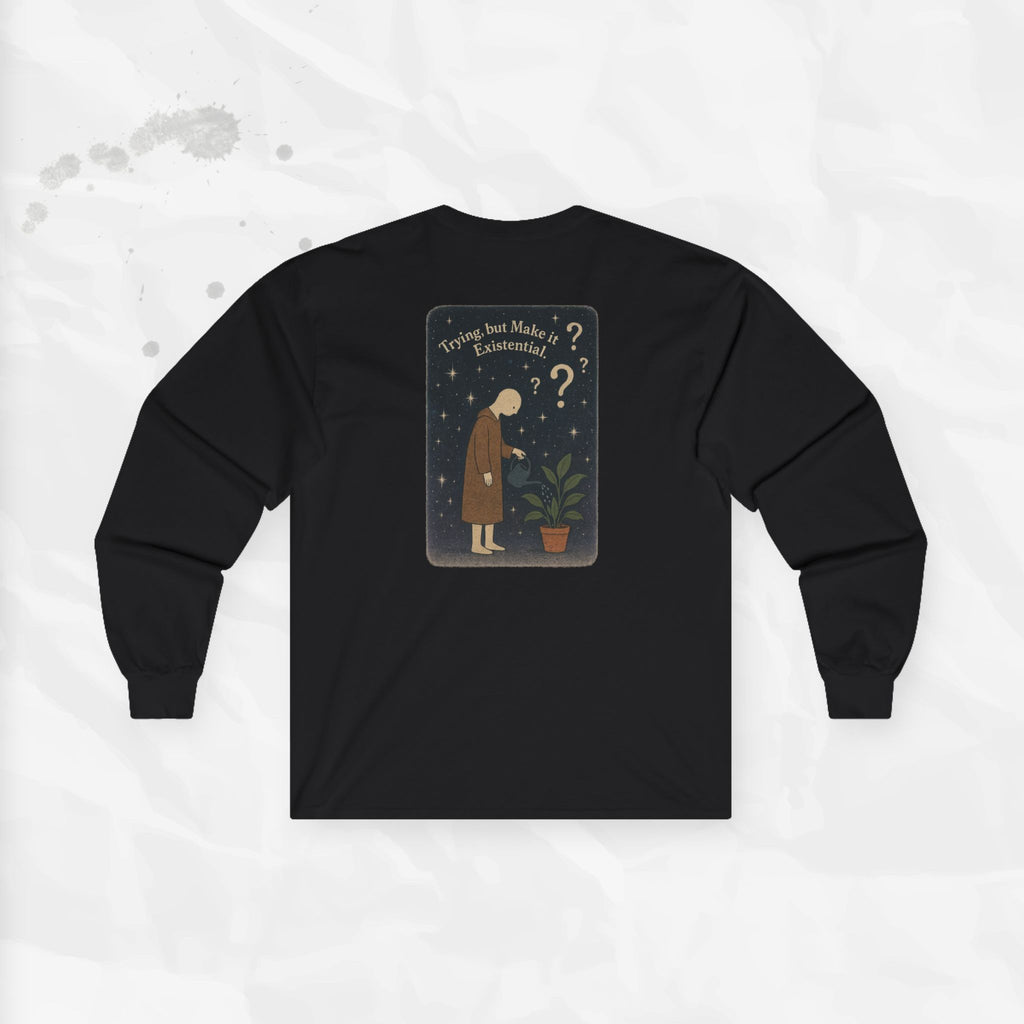 Trying, but Make it Existential - Long Sleeve T-Shirt