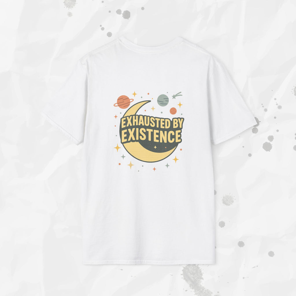 Exhausted by Existence - T-Shirt