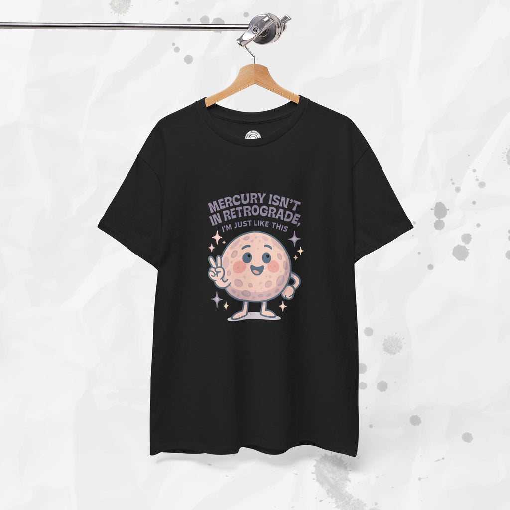 Mercury Isnt in Retrograde - T-Shirt