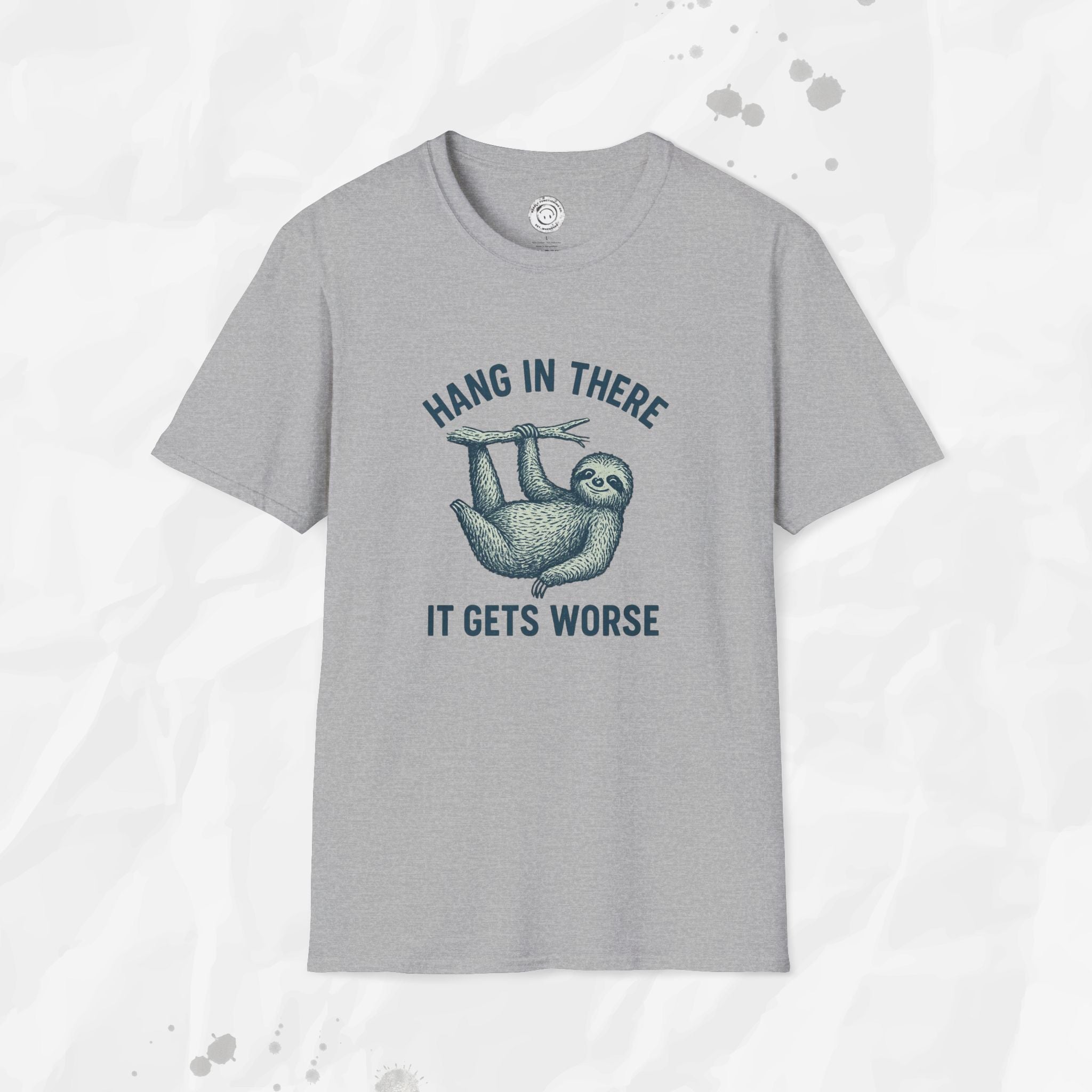 Hang In There, It Gets Worse - T-Shirt
