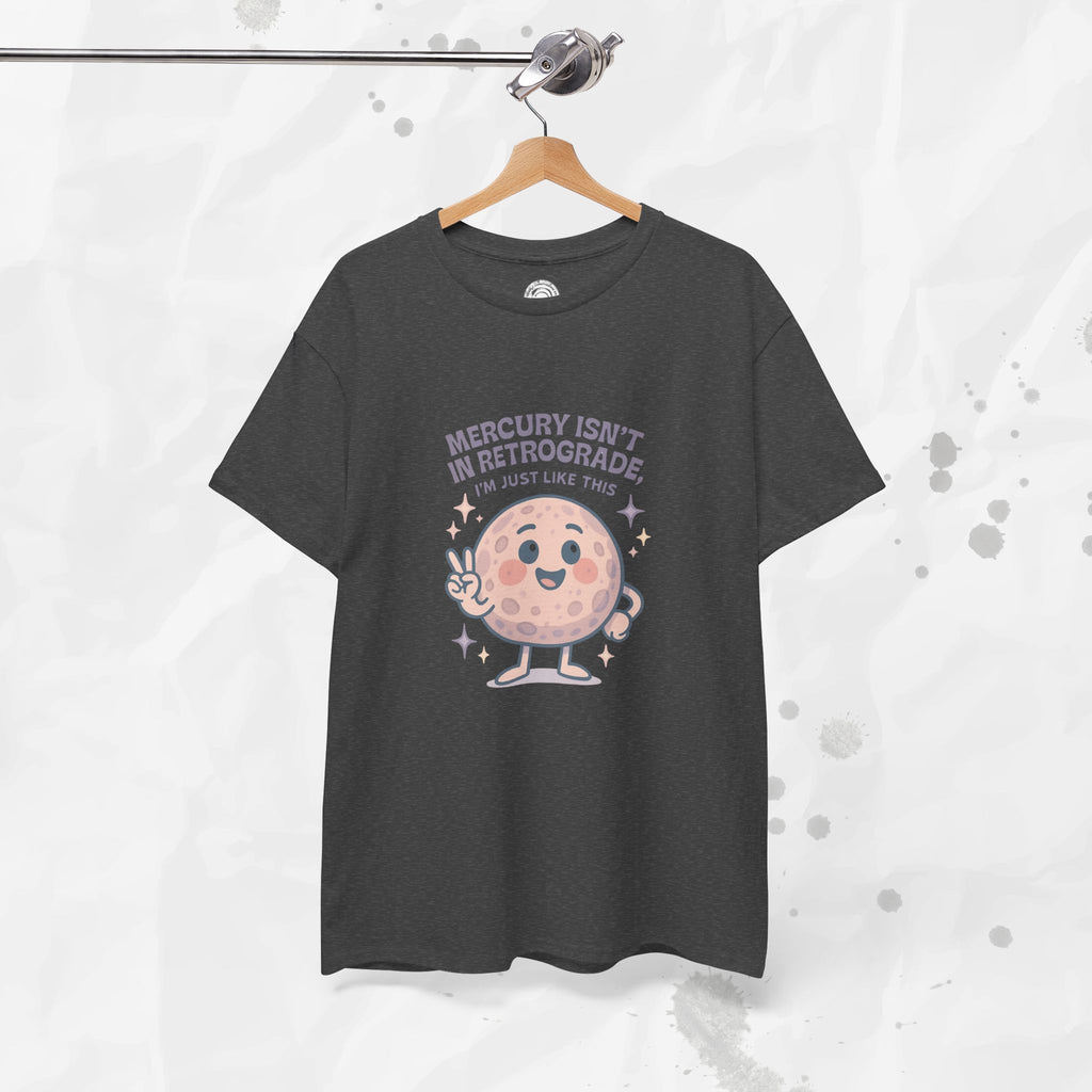 Mercury Isnt in Retrograde - T-Shirt