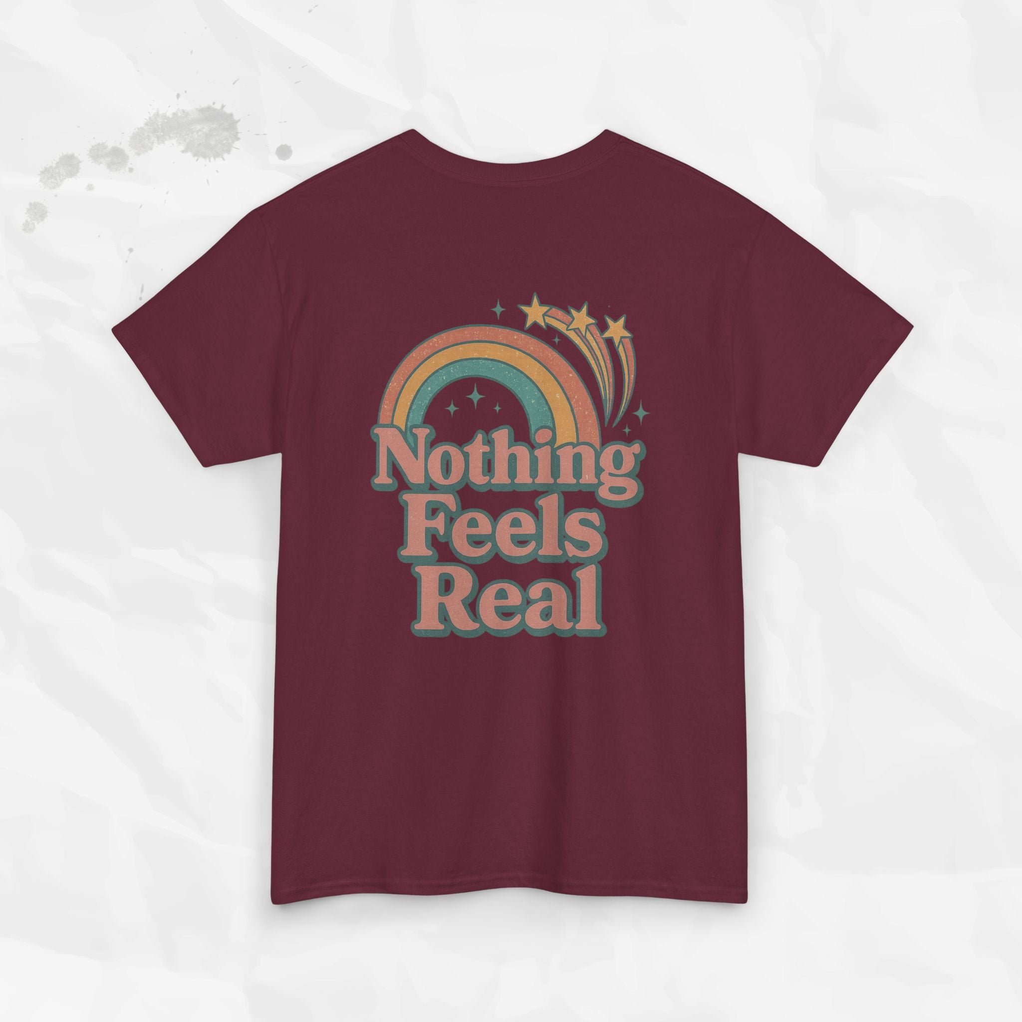 Nothing Feels Real - T-Shirt