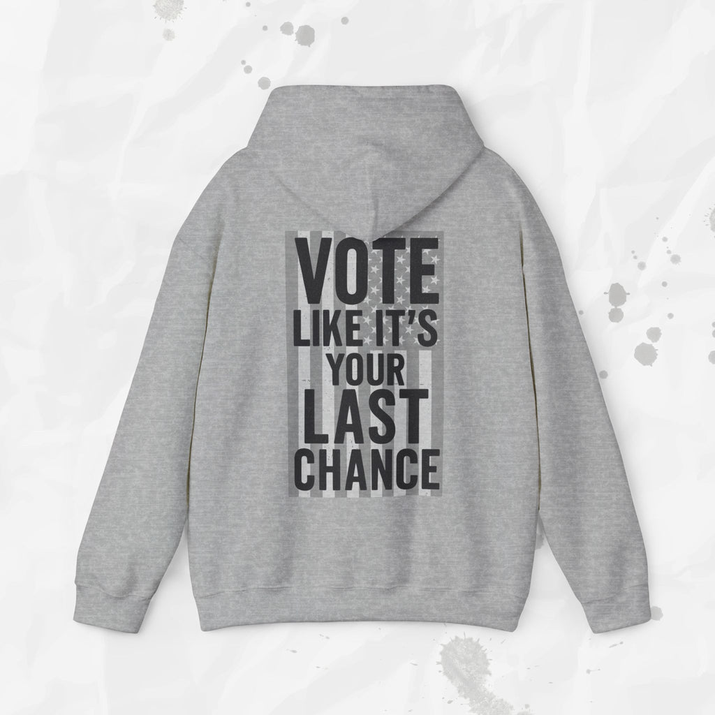 Vote Like It's Your Last Chance - Hoodie