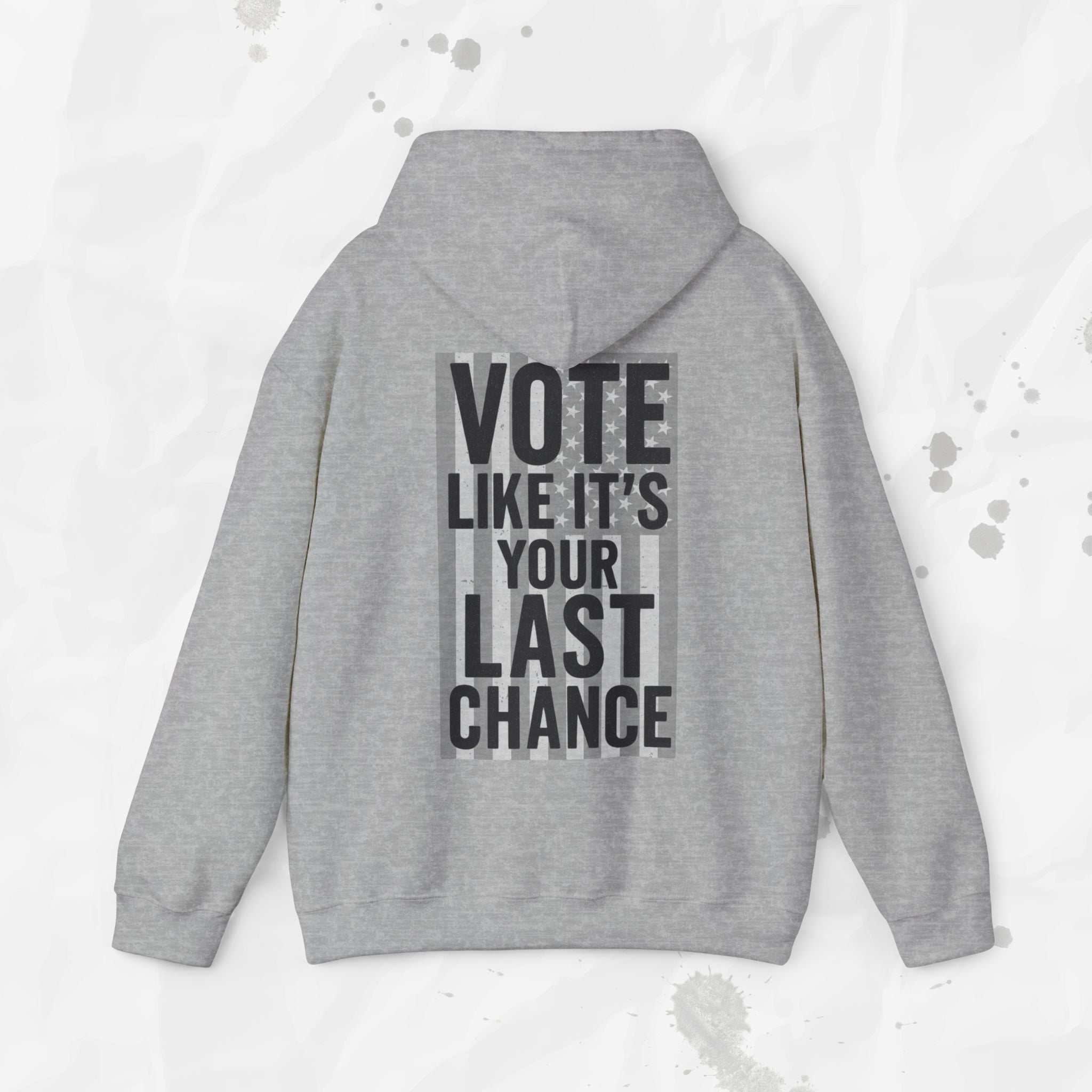 Vote Like It's Your Last Chance - Hoodie