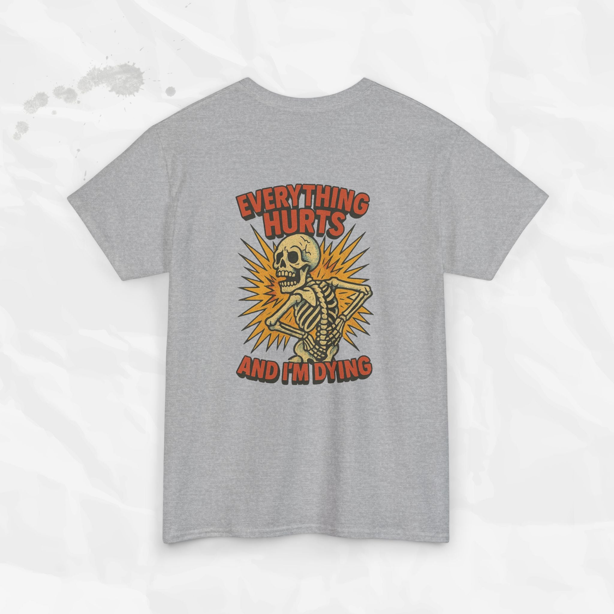 Everything Hurts and I'm Dying - T-Shirt