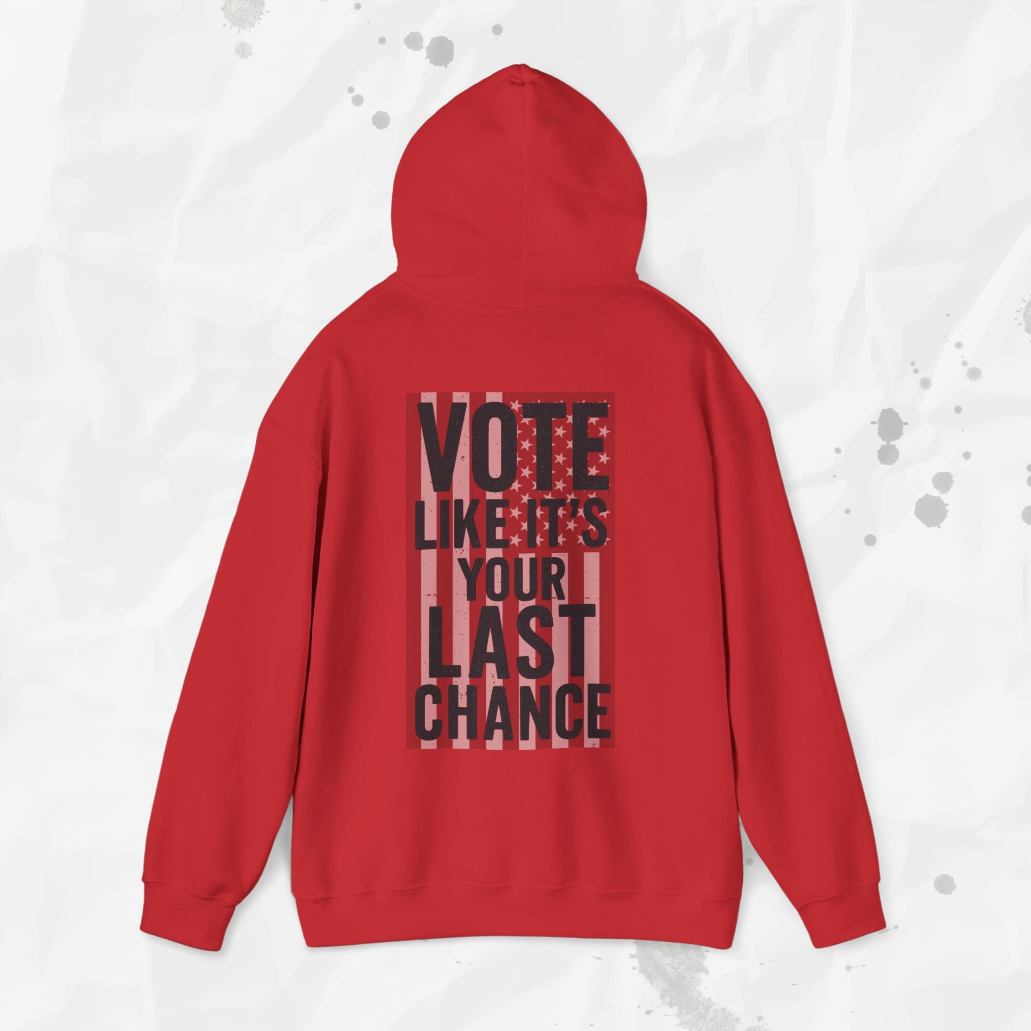 Vote Like It's Your Last Chance - Hoodie