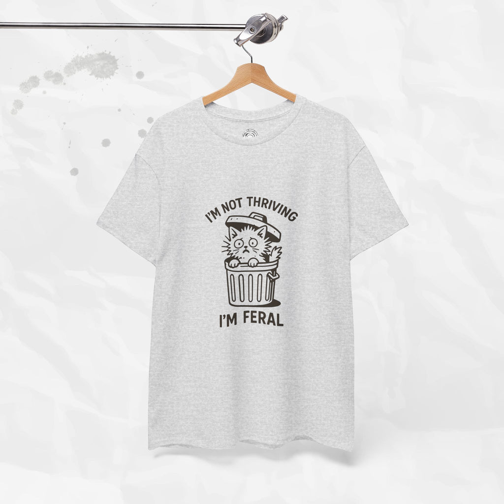 I'm Not Thriving I'm Feral - T-Shirt