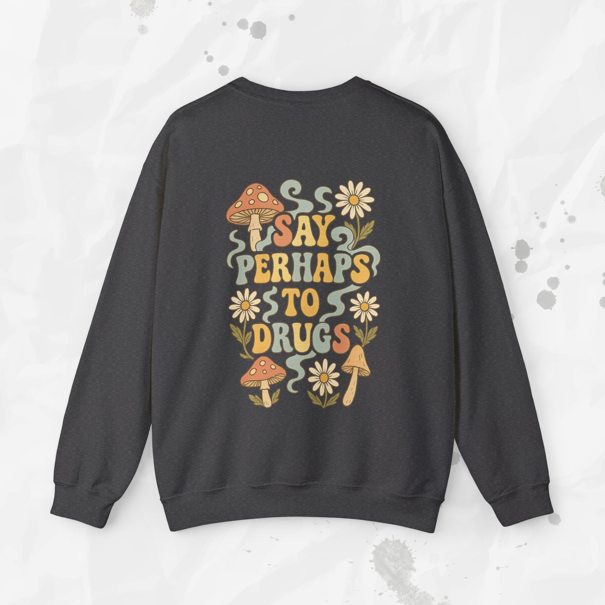 Say Perhaps To Drugs - Crewneck Sweatshirt