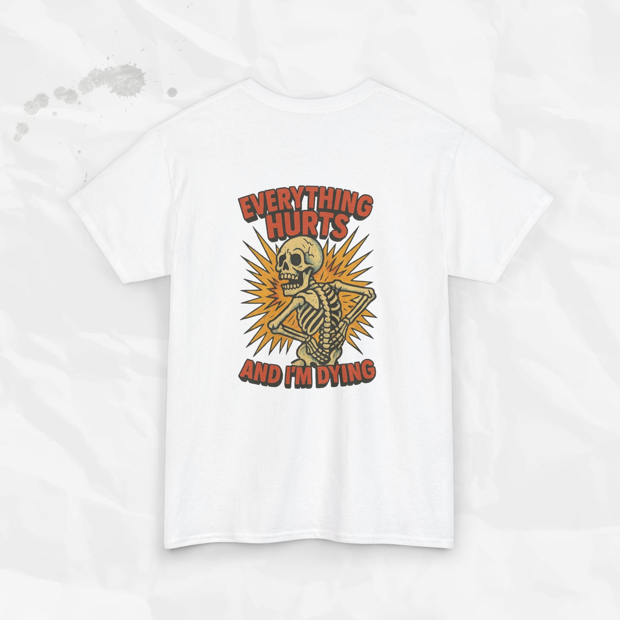 Everything Hurts and I'm Dying - T-Shirt
